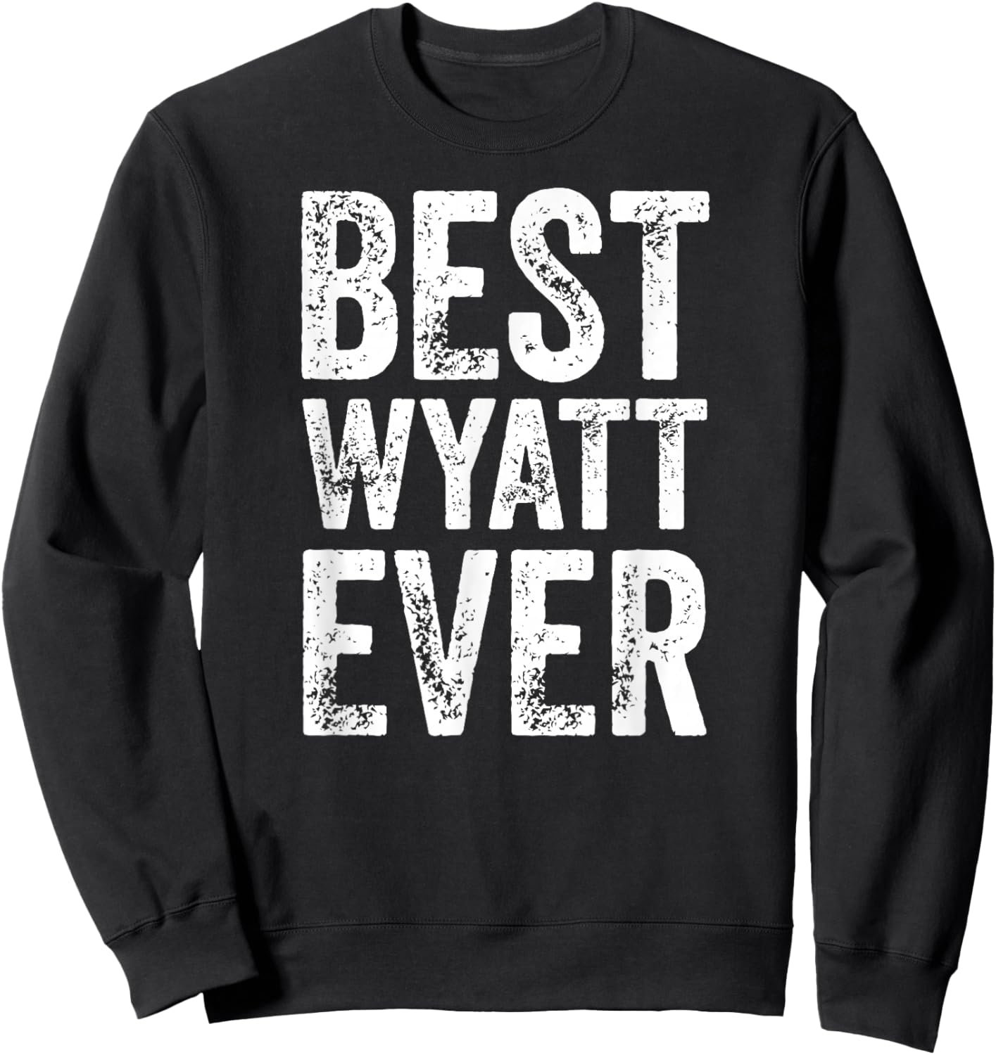 Best Wyatt Ever Shirt Funny Personalized First Name Wyatt Sweatshirt - Sweatshirt | Black