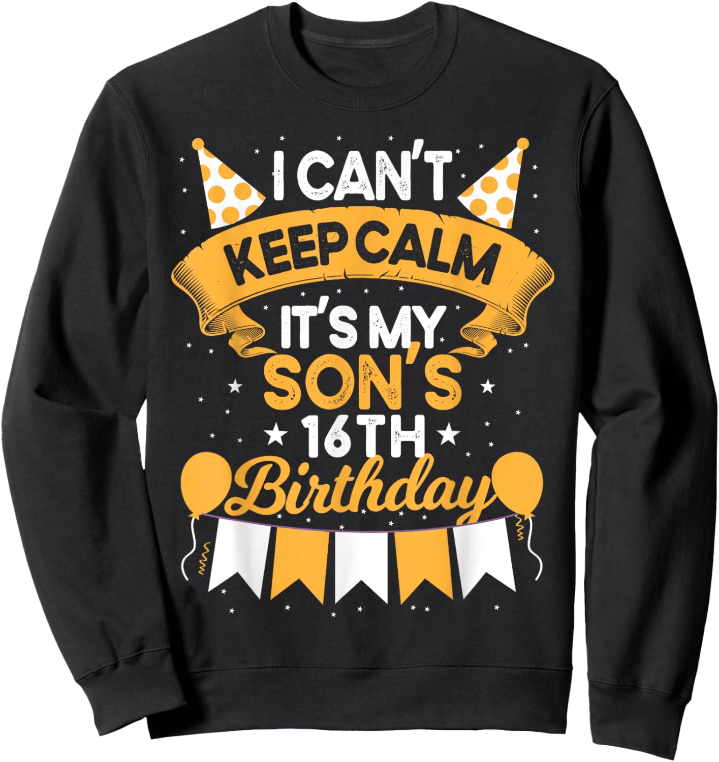 I Can't Keep Calm It's My Son 16th Birthday Gift bday Sweatshirt - Sweatshirt | Black