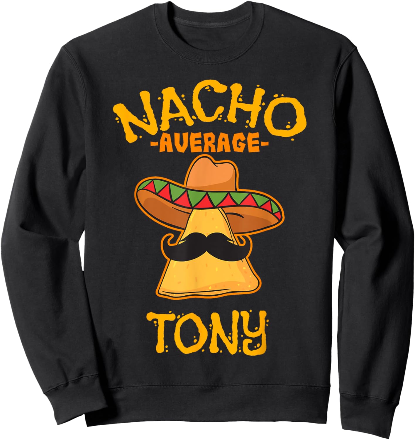 Nacho Average Tony Personalized Name Funny Taco Sweatshirt - Sweatshirt | Black