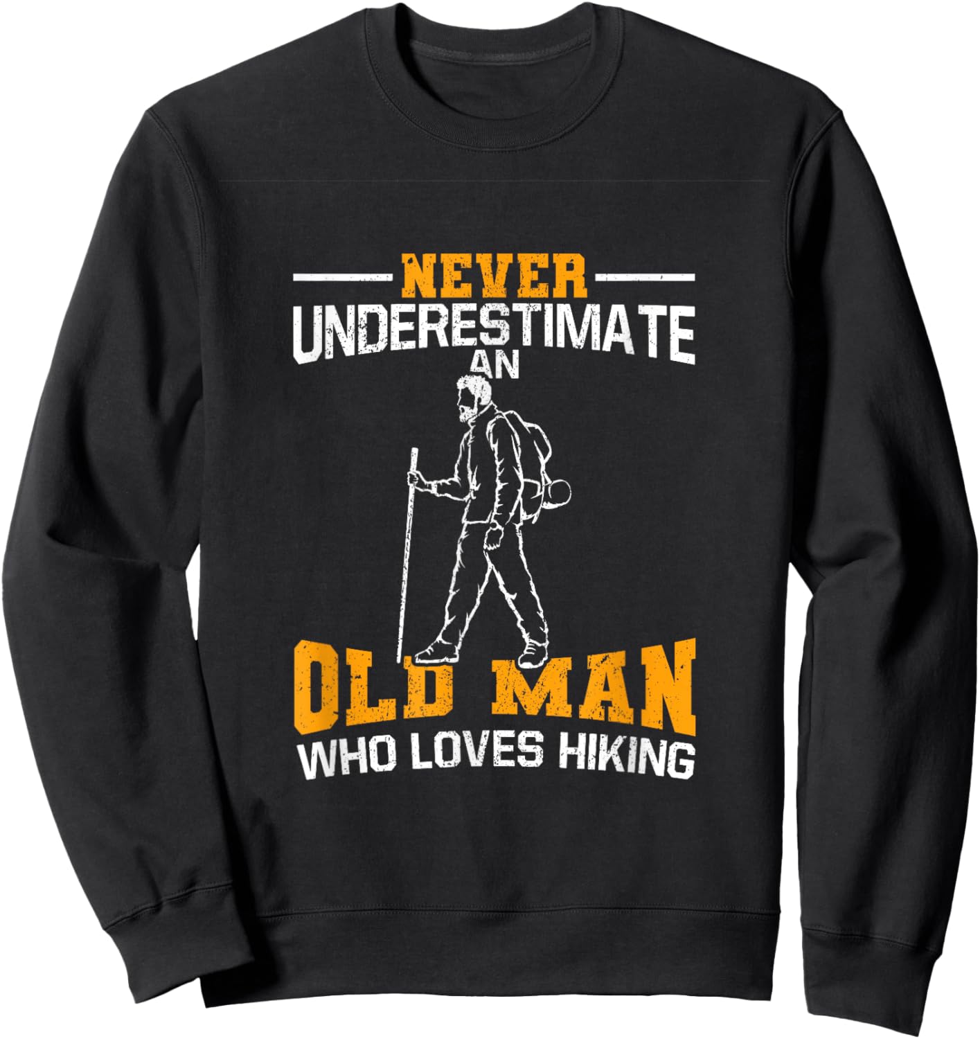 Never Underestimate An Old Man Who Loves Hiking Sweatshirt - Sweatshirt | Black