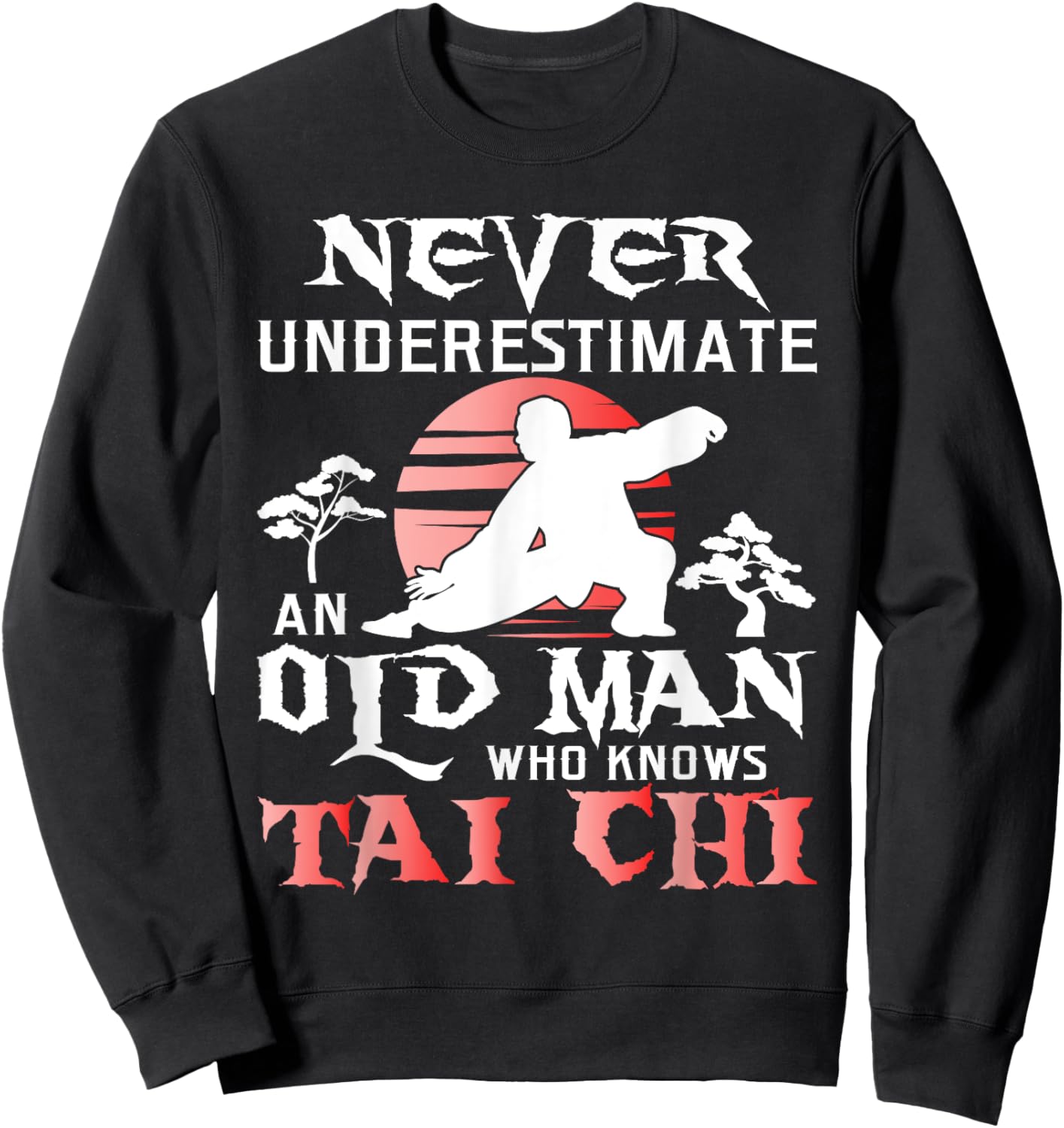 Never Underestimate An Old Man - Tai Chi Practitioner Master Sweatshirt - Sweatshirt | Black