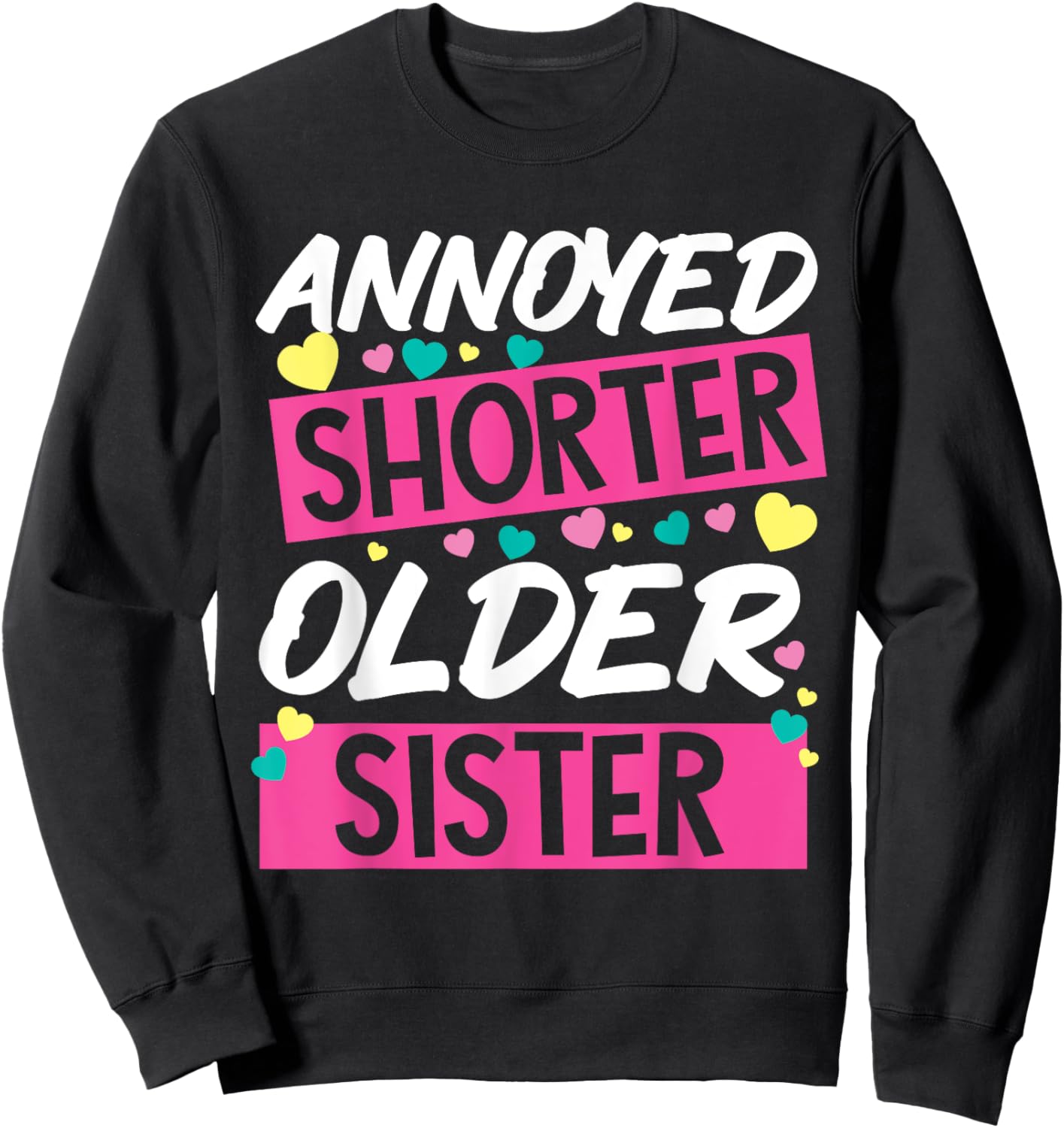 Annoyed Shorter Older Sister Design For Annoying Relatives Sweatshirt - Sweatshirt | Black