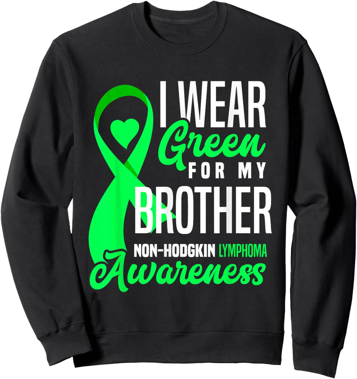 I Wear Green For My Brother Non-Hodgkin Lymphoma Awareness Sweatshirt - Sweatshirt | Black