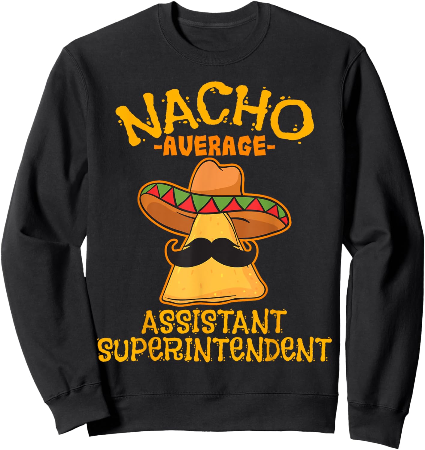 Nacho Average Assistant Superintendent Cinco De Mayo Mexican Sweatshirt - Sweatshirt | Black