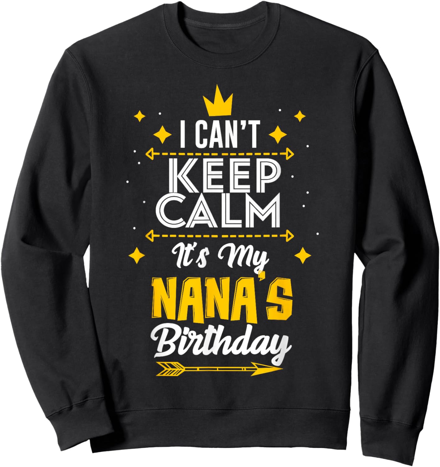 I Can't Keep Calm It's My Nana's Birthday Party Sweatshirt - Sweatshirt | Black