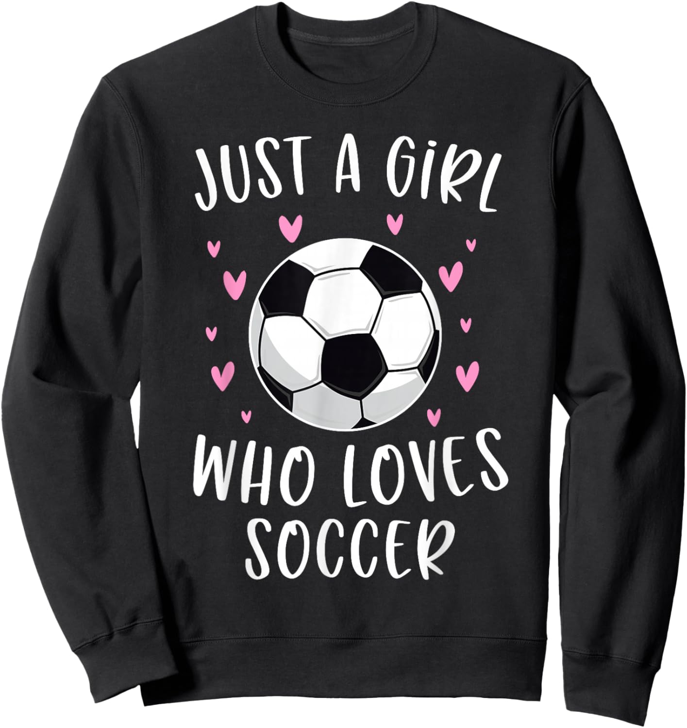 Cute Soccer Shirt For Girls Just A Girl Who Loves Soccer Sweatshirt - Sweatshirt | Black