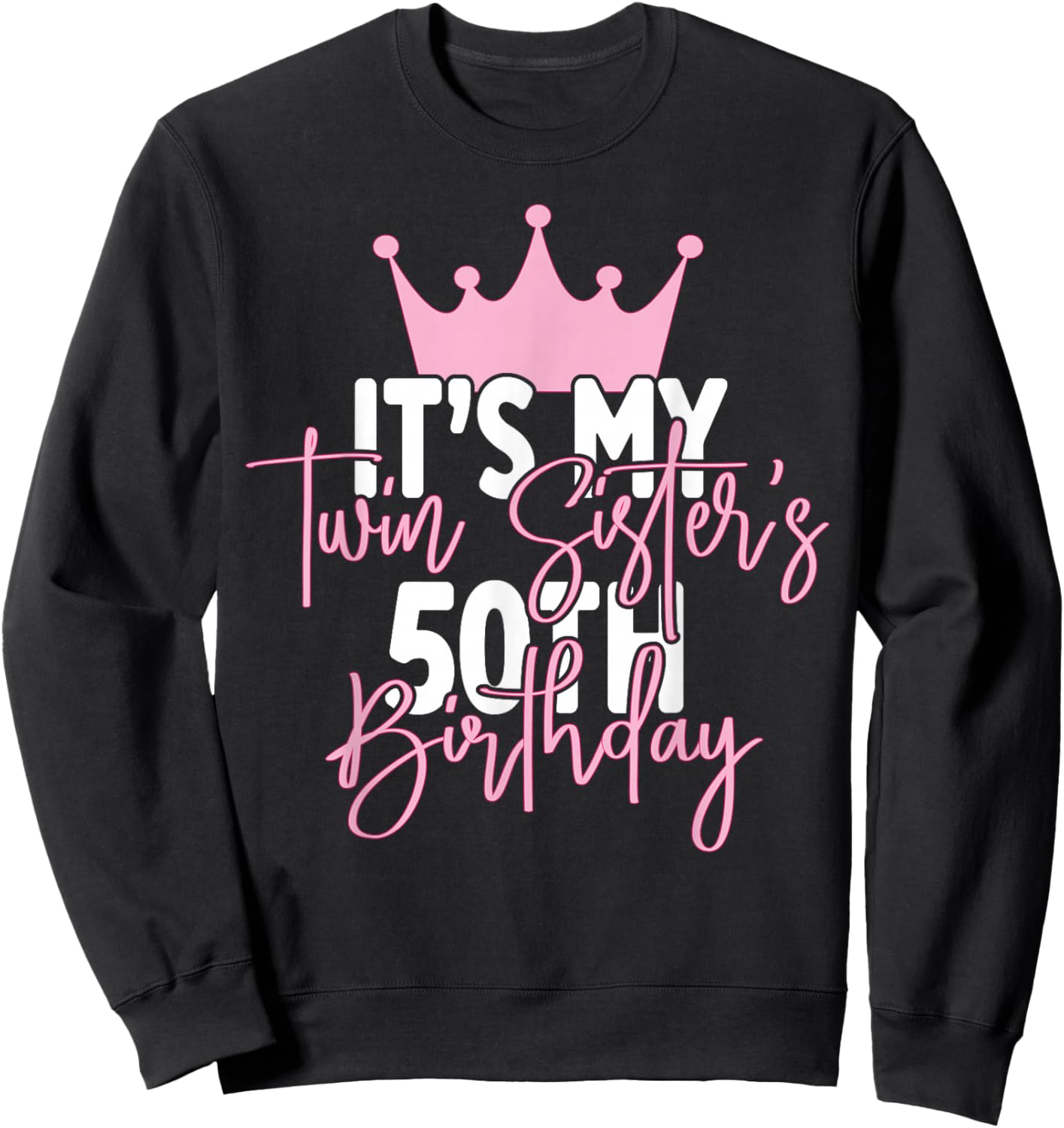 It's My Twin Sister's 50th Birthday Party Idea Sweatshirt - Sweatshirt | Black