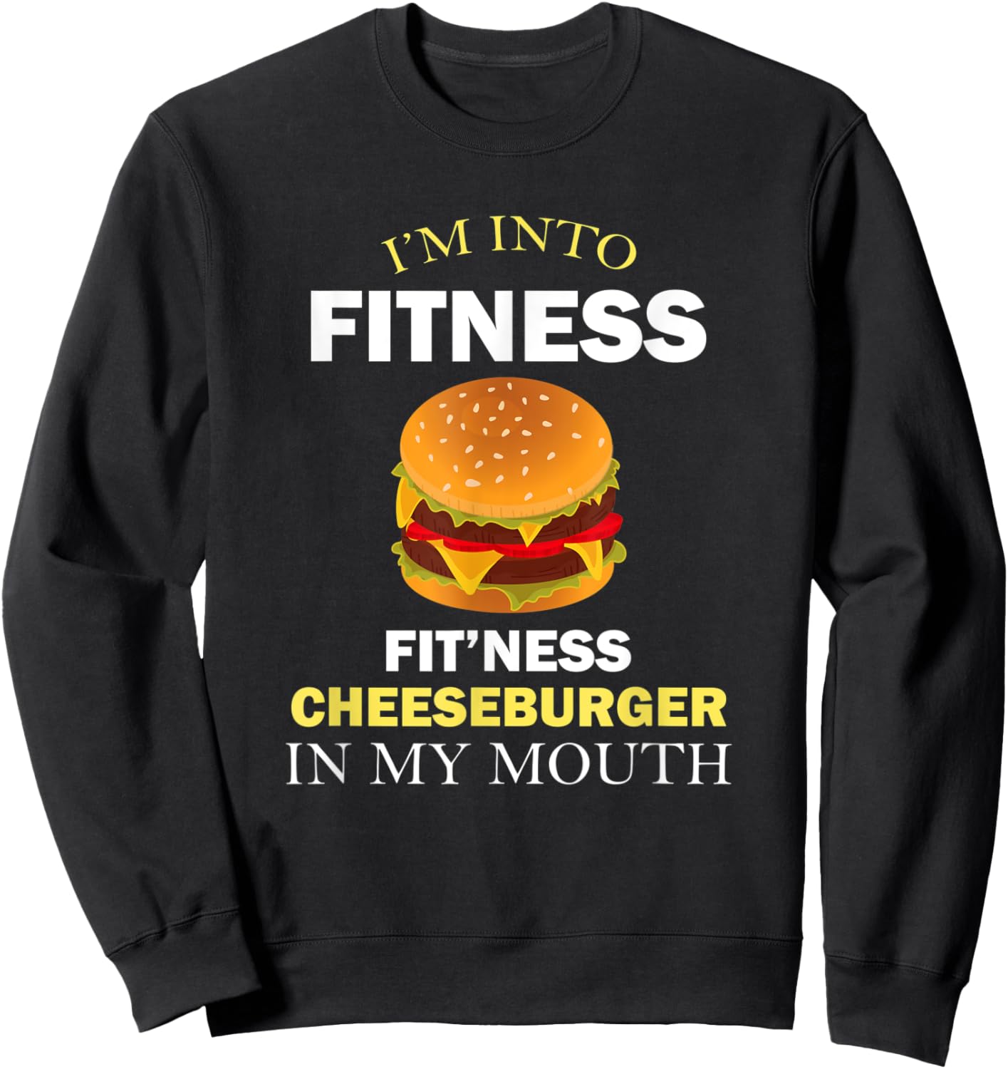 I'm Into Fitness Fit'ness Cheeseburger in My Mouth Sweatshirt - Sweatshirt | Black