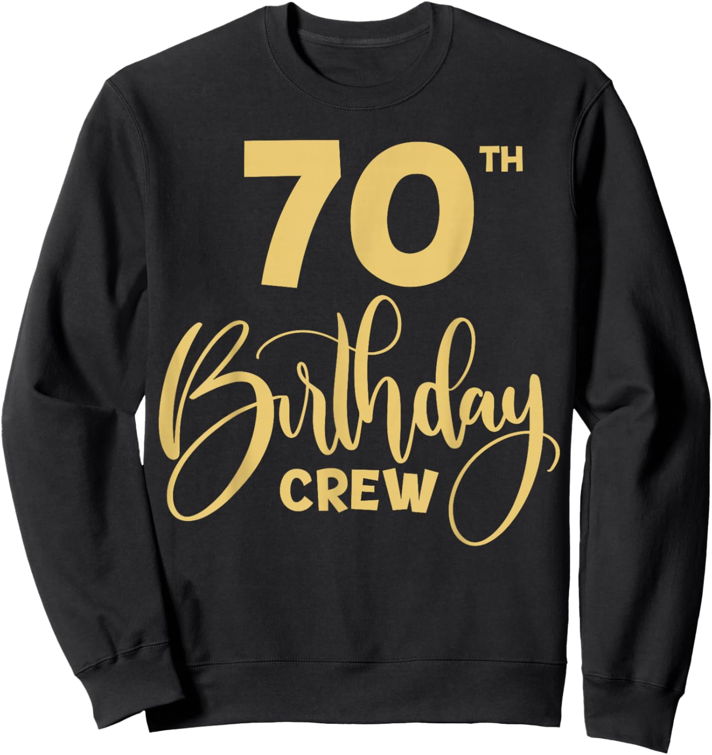 70th Birthday Crew for Gifts Birthday Party Group Family Sweatshirt - Sweatshirt | Black
