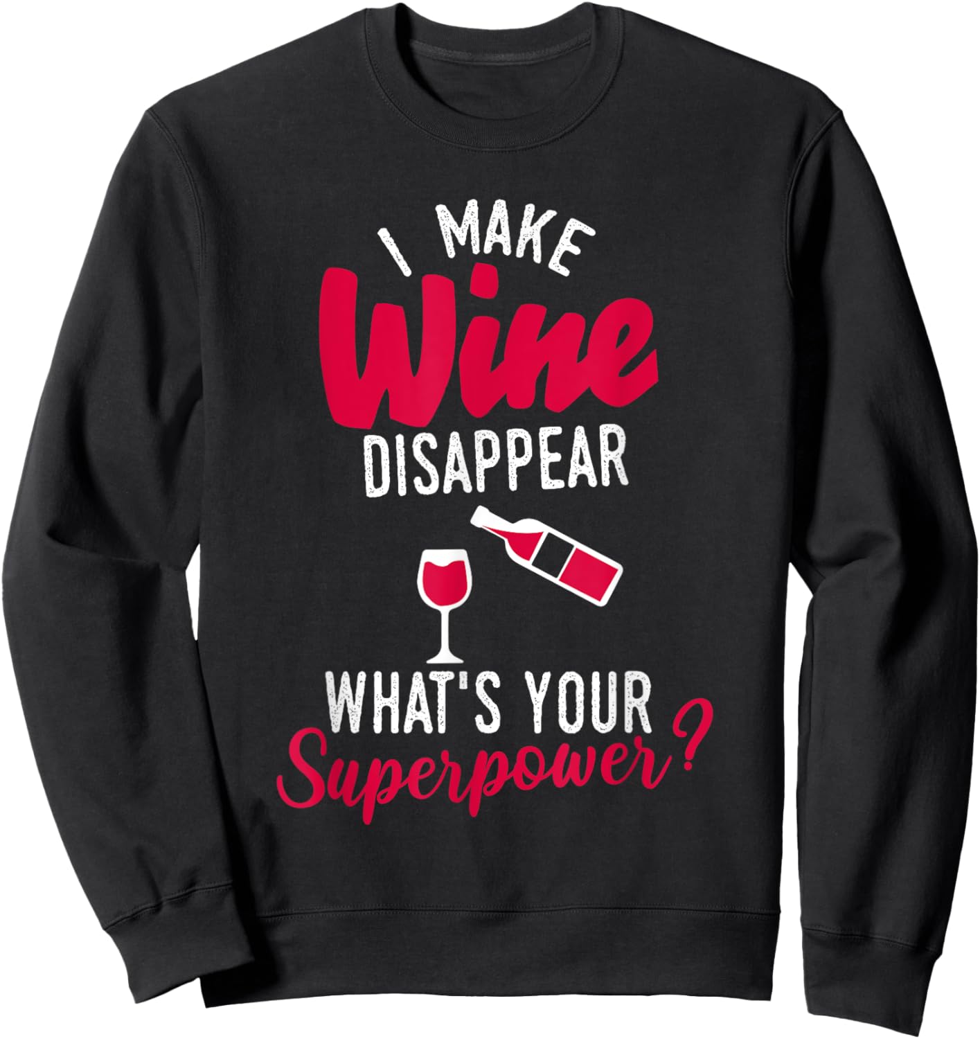 I Make Wine Disappear What's Your Superpower Funny Alcohol Sweatshirt - Sweatshirt | Black