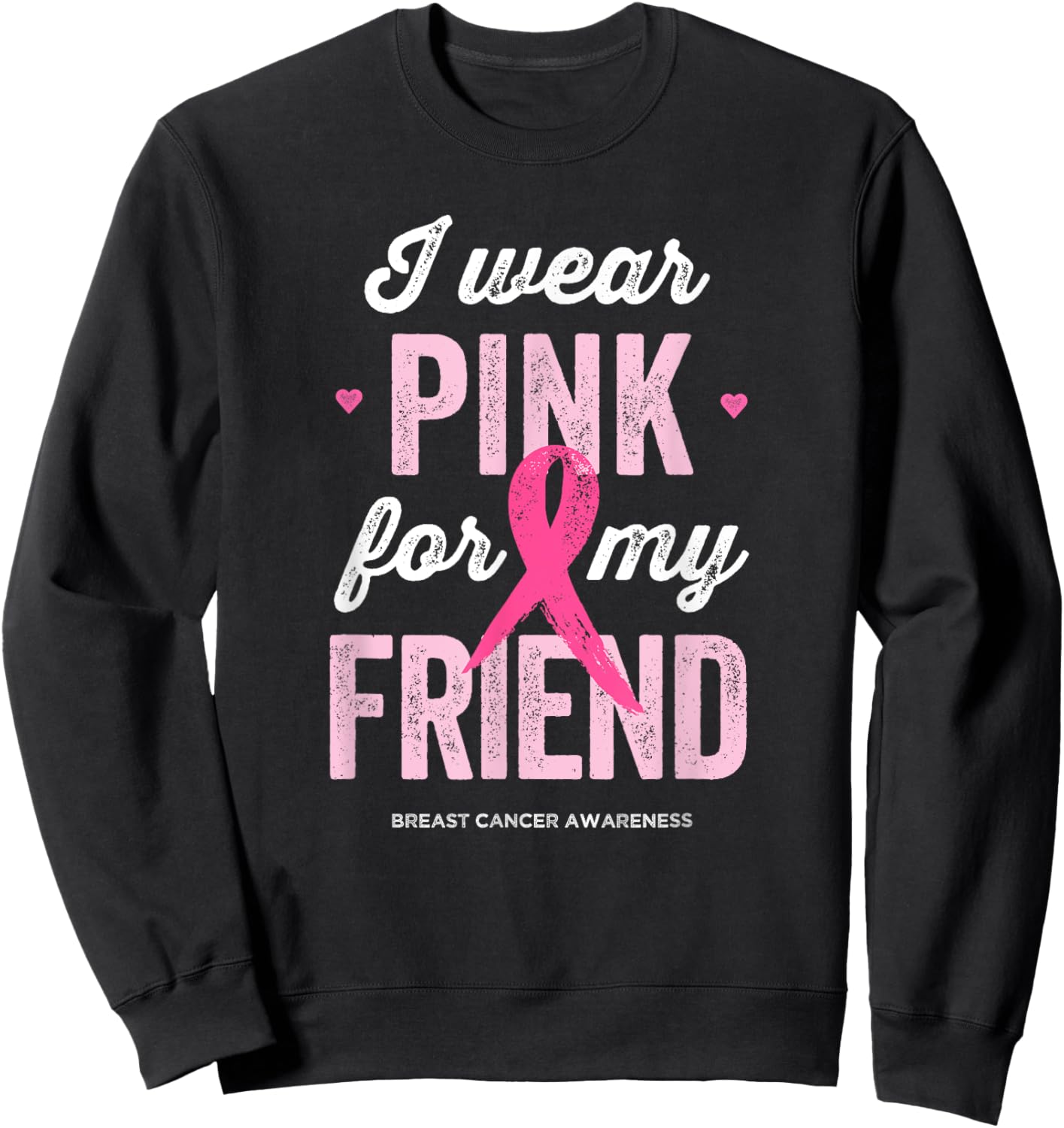 Breast Cancer Awareness Shirts I Wear Pink for My Friend Sweatshirt - Sweatshirt | Black