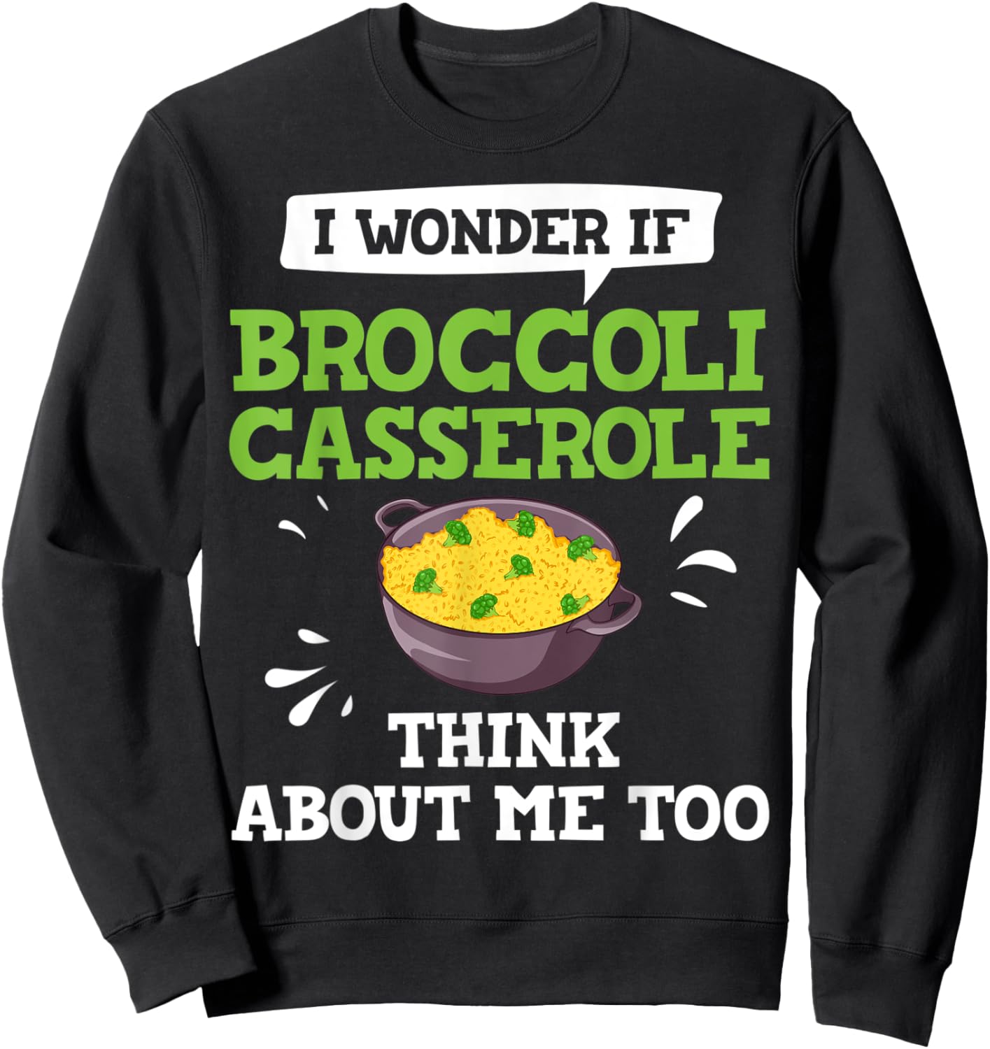 Broccoli Casserole Cheese Recipe Easy Food Dish Pan Sweatshirt - Sweatshirt | Black