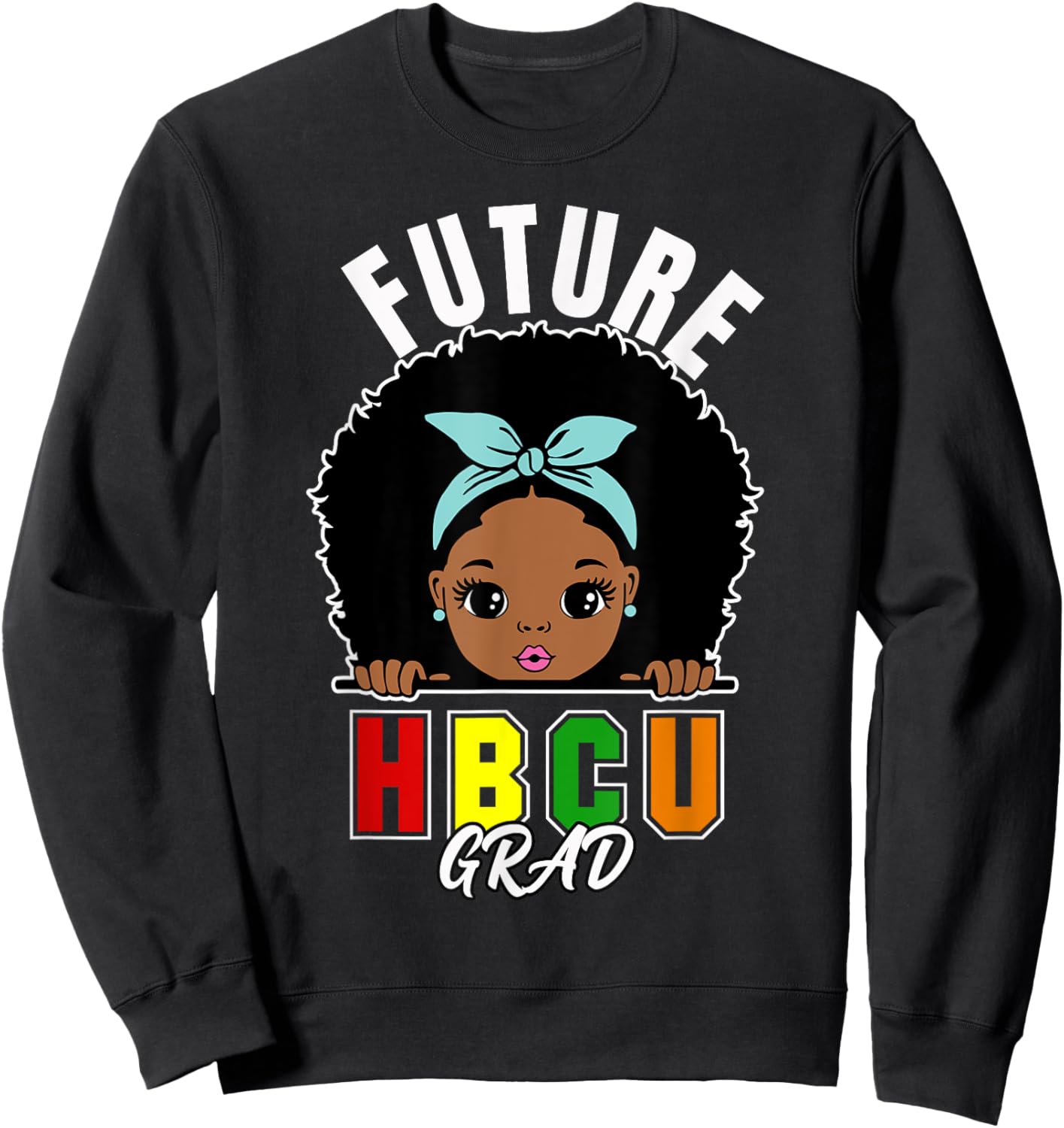 Future HBCU Grad Girl Graduation Historically Black College Sweatshirt - Sweatshirt | Black