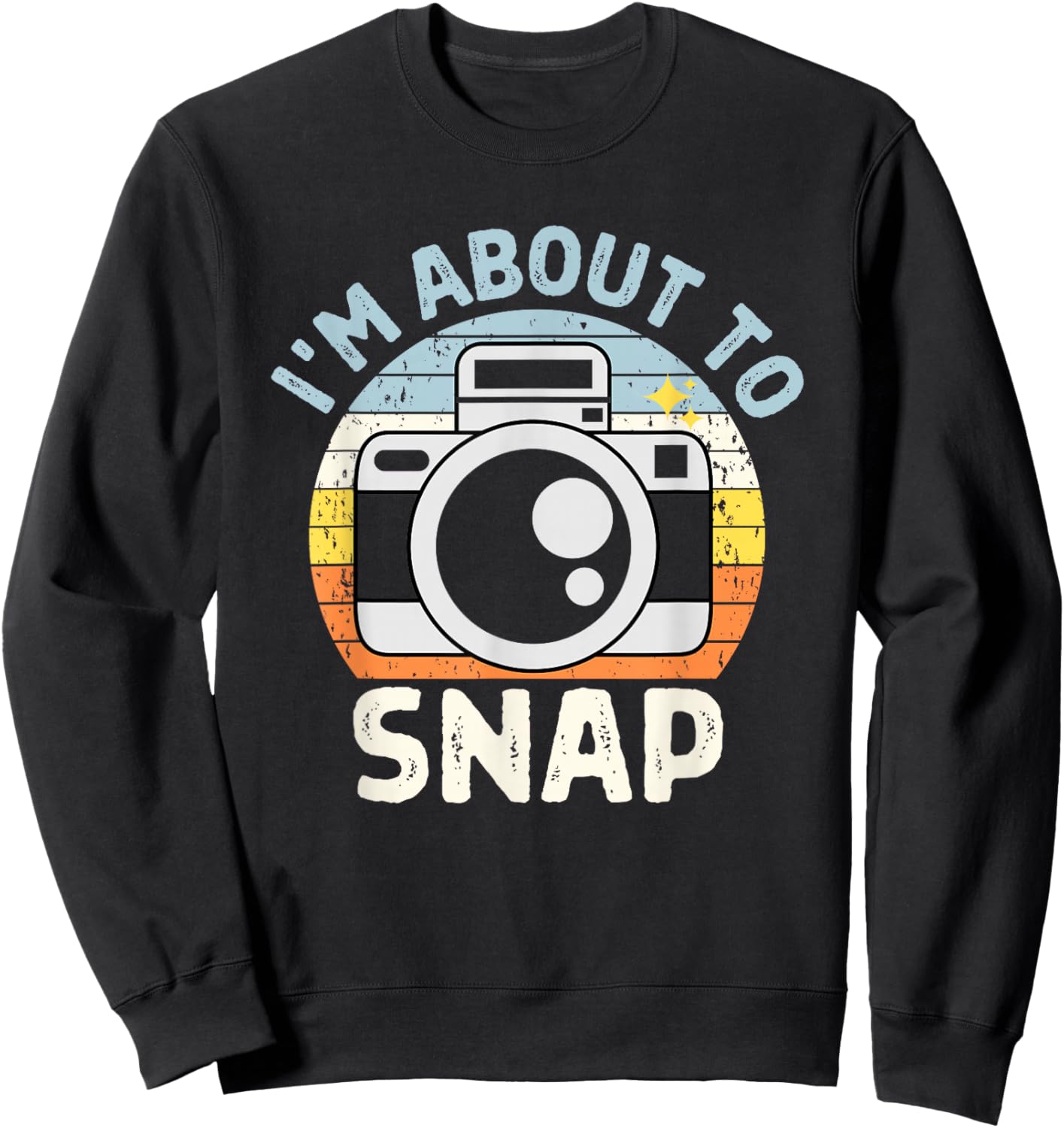I'm About To Snap Photography Funny Photographer Camera Pun Sweatshirt - Sweatshirt | Black
