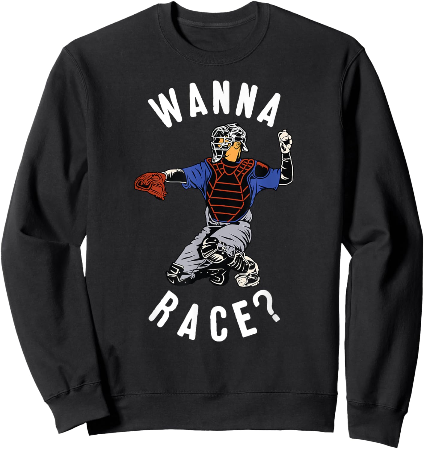 Wanna Race Funny Catcher Baseball Throw Softball Stolen Base Sweatshirt - Sweatshirt | Black