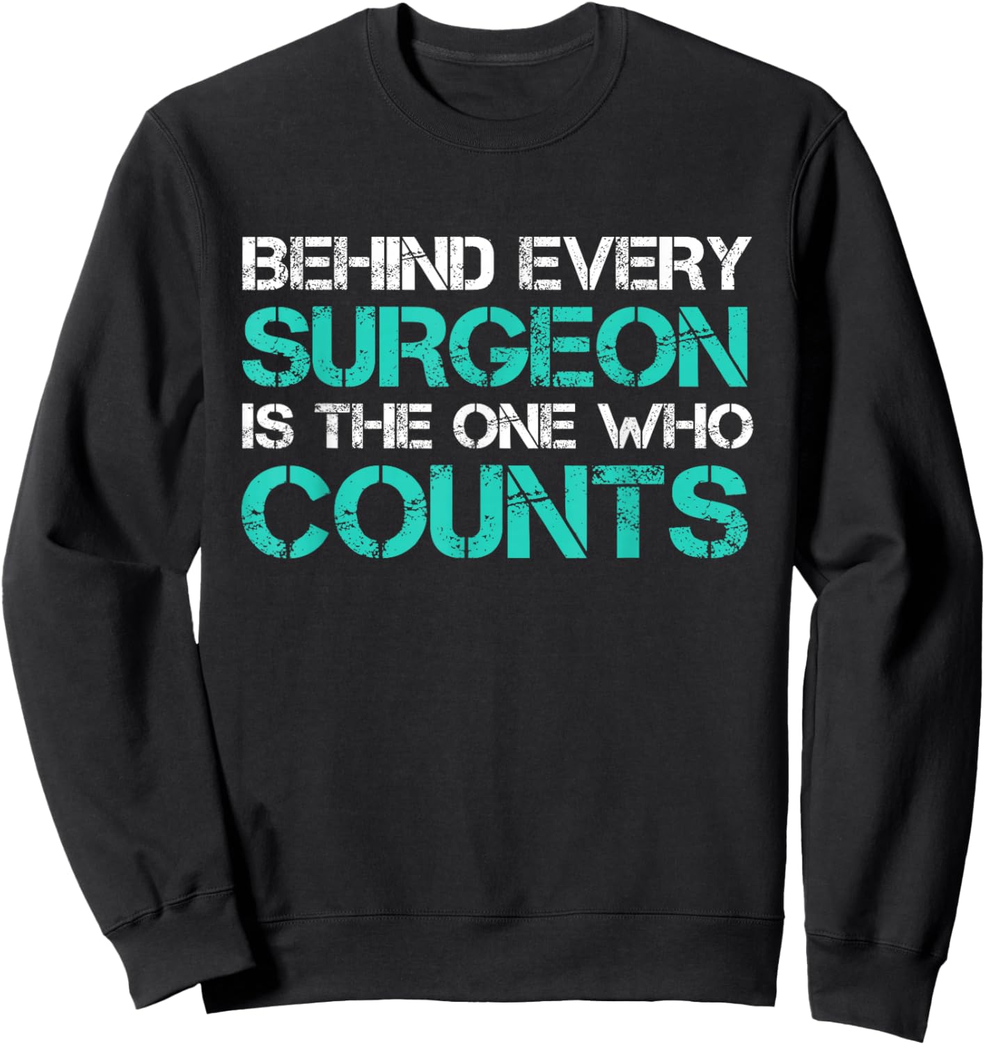 Behind Every Surgeon is the One Who Counts Surgical Tech Sweatshirt - Sweatshirt | Black