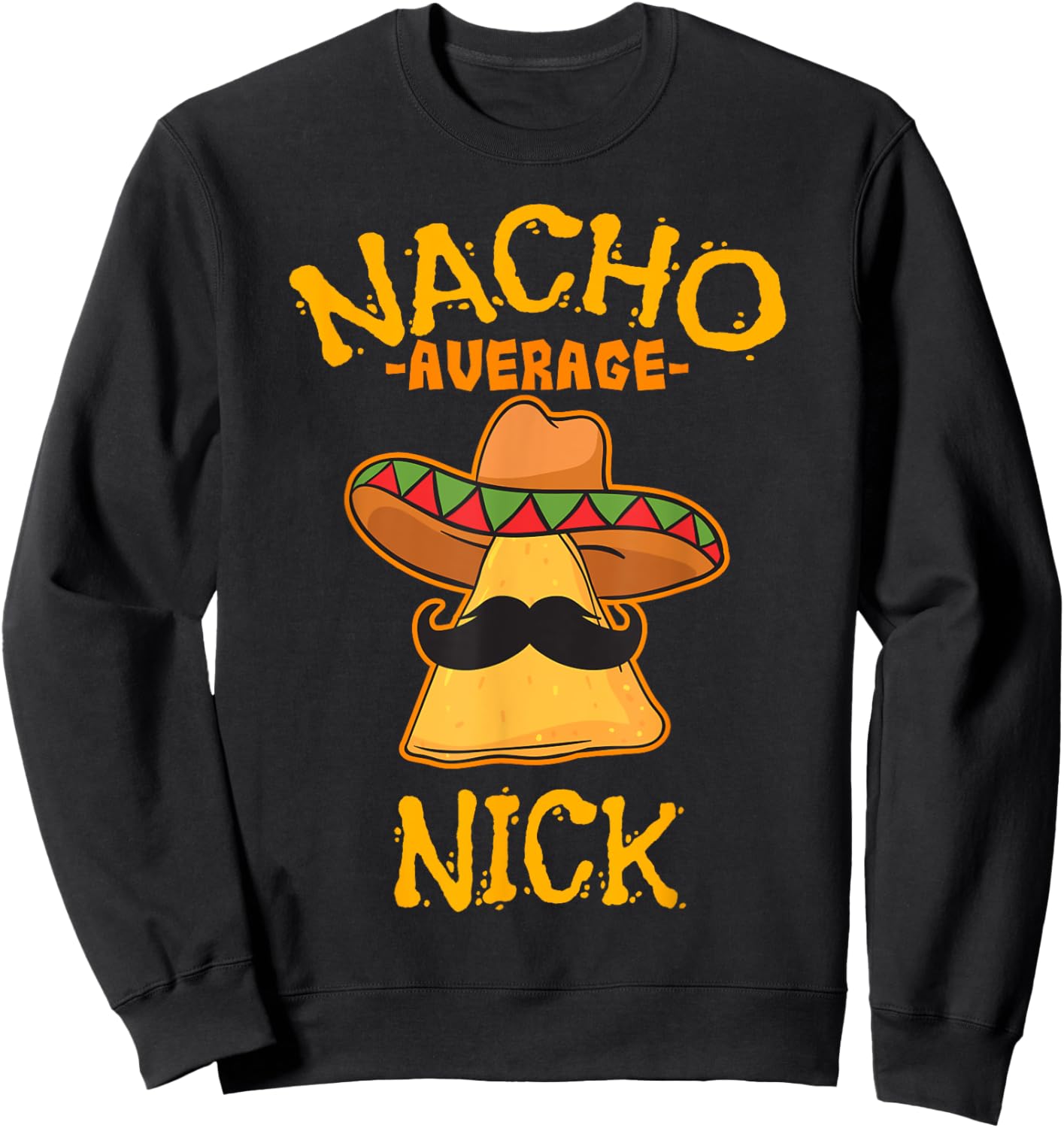 Nacho Average Nick Personalized Name Funny Taco Sweatshirt - Sweatshirt | Black