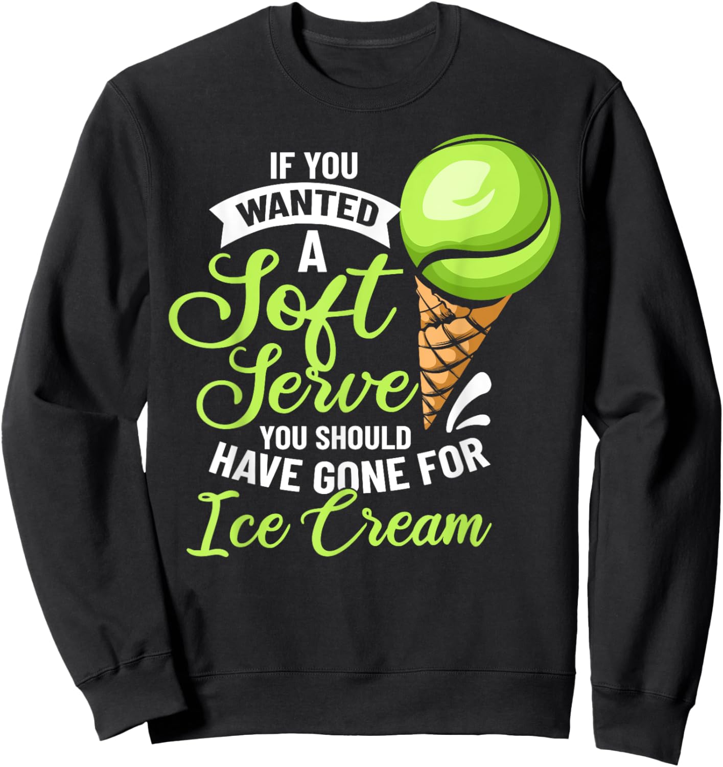 Tennis Player Costume If You Wanted A Soft Serve Tennis Sweatshirt - Sweatshirt | Black