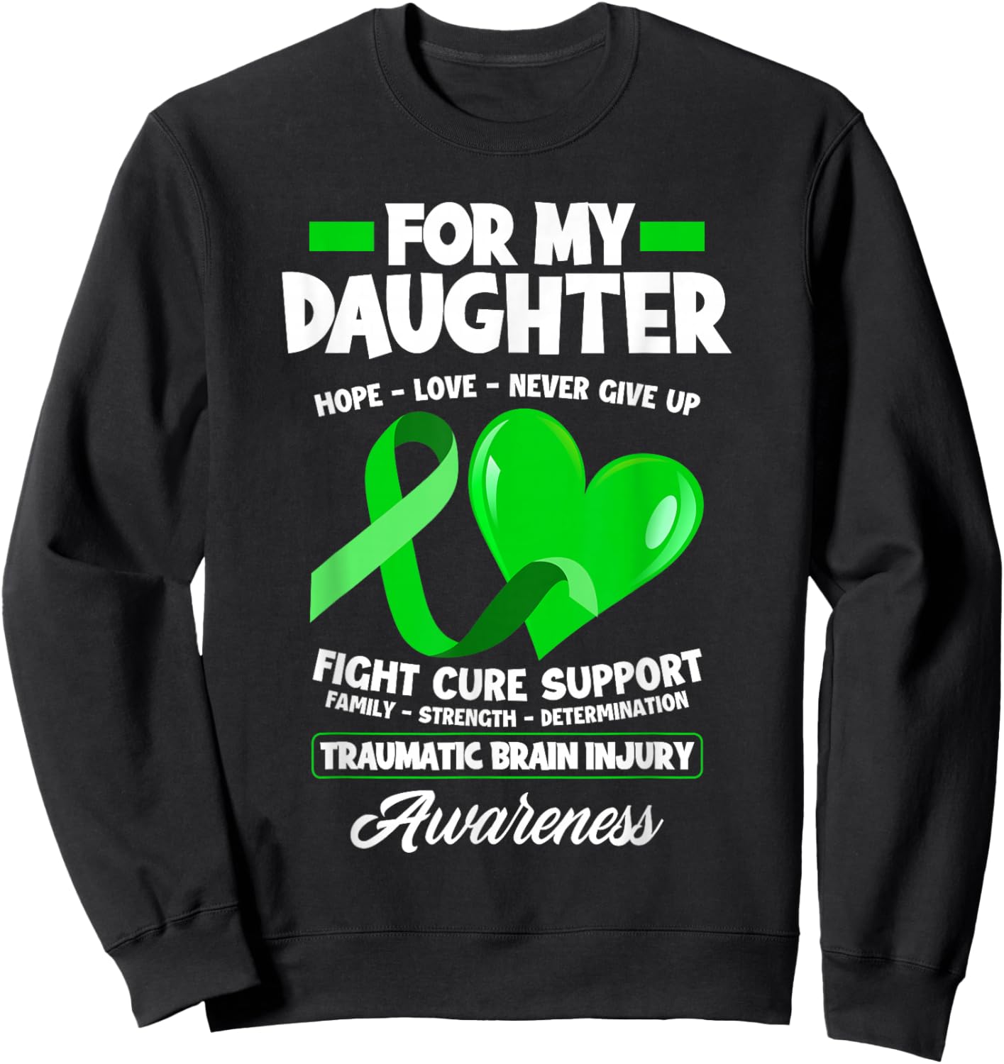 I Wear Green For My Daughter TBI Brain Injury Awareness Sweatshirt - Sweatshirt | Black