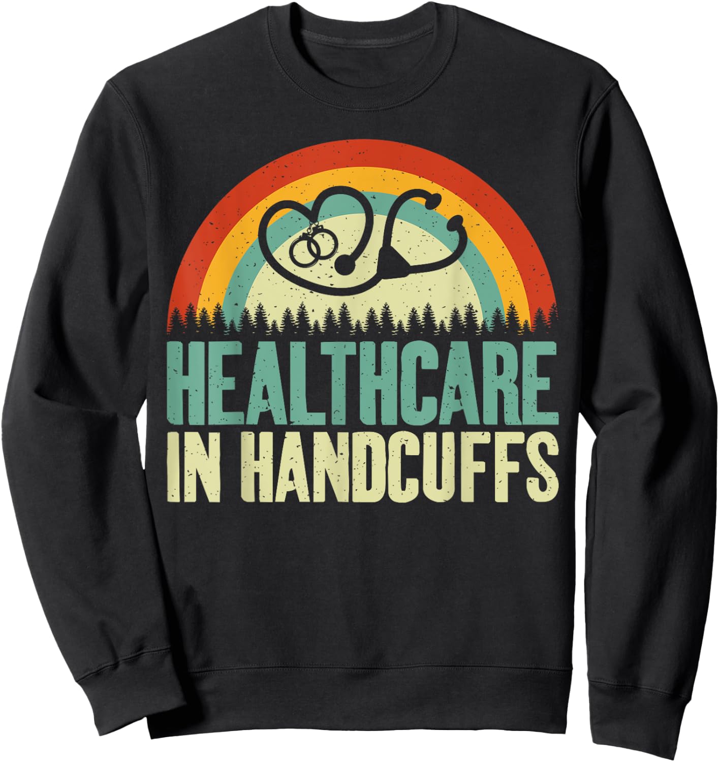 Healthcare in Handcuffs Correctional Nurse , Small, Black Sweatshirt - Sweatshirt | Black
