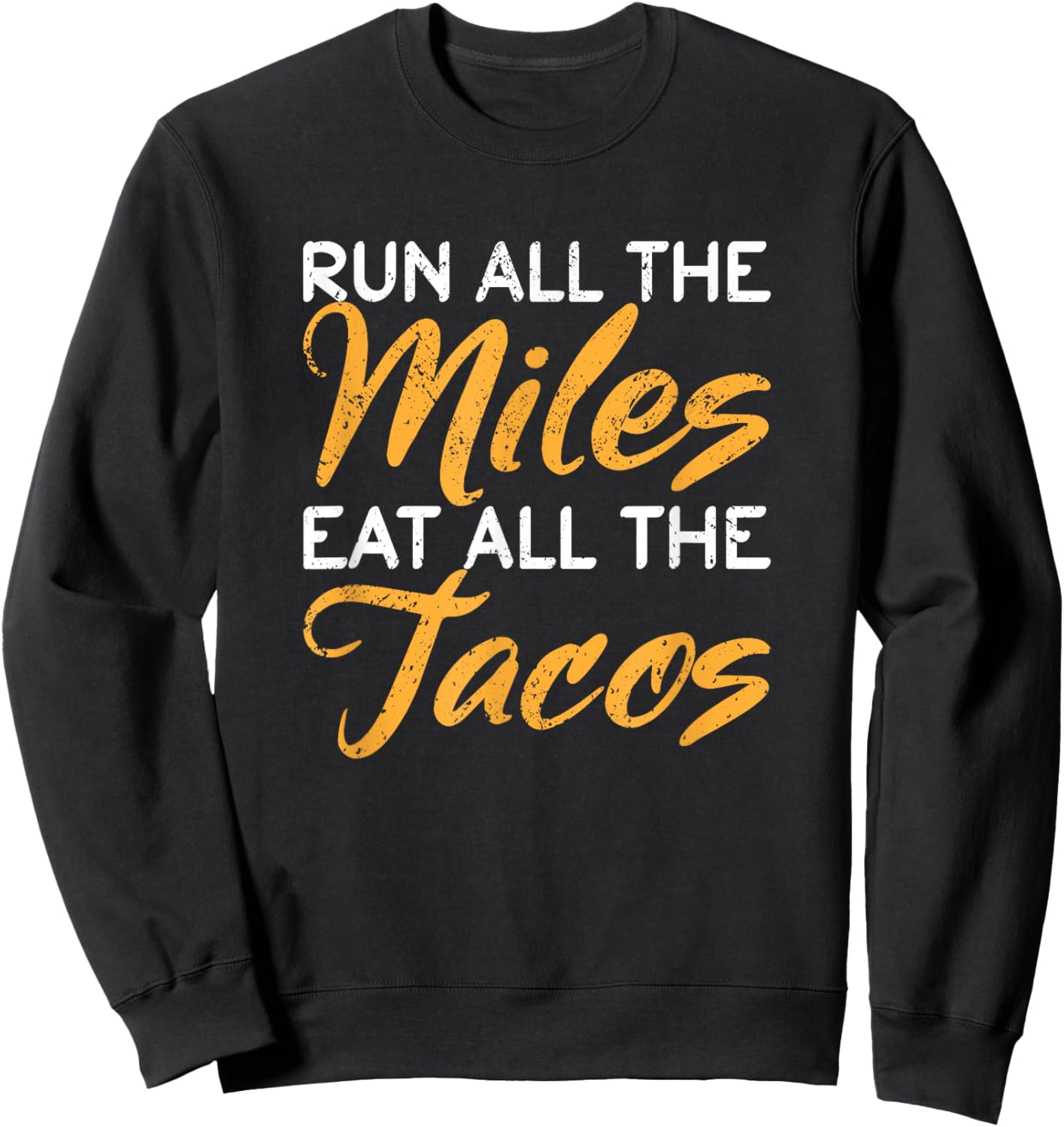 Mexican Runner Taco Run Run All The Miles Eat All The Tacos Sweatshirt - Sweatshirt | Black