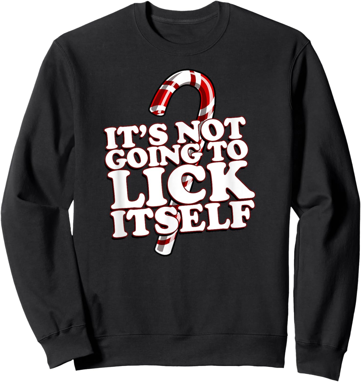 Christmas Candy Cane funny It's Not Going To Lick Itself Sweatshirt - Sweatshirt | Black
