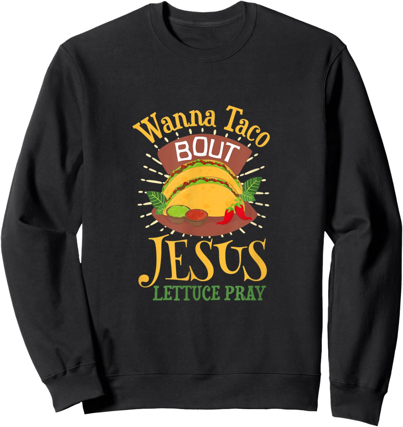 Wanna Taco Bout Jesus - Christian God Faith Hope - Sauce Sweatshirt - Sweatshirt | Black