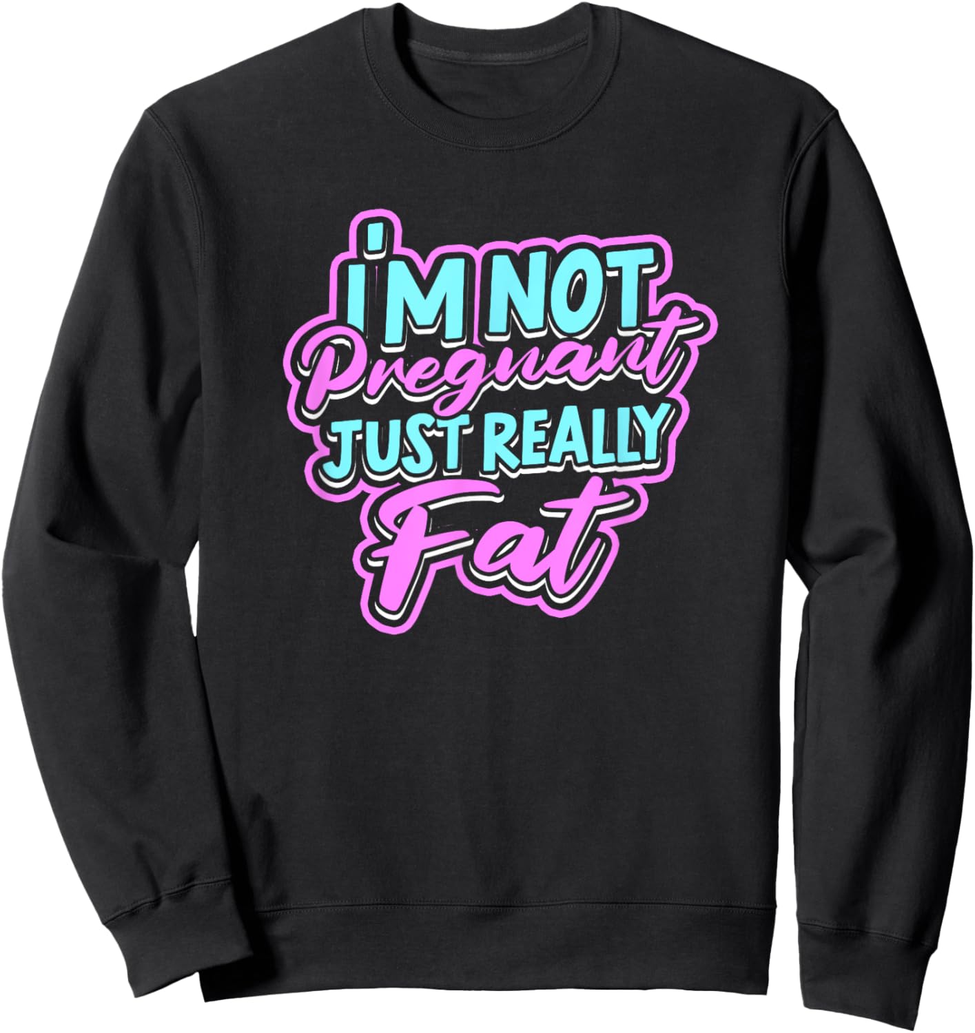 I'm not pregnant just really fat - Fluffy Fat Nutrition Sweatshirt - Sweatshirt | Black