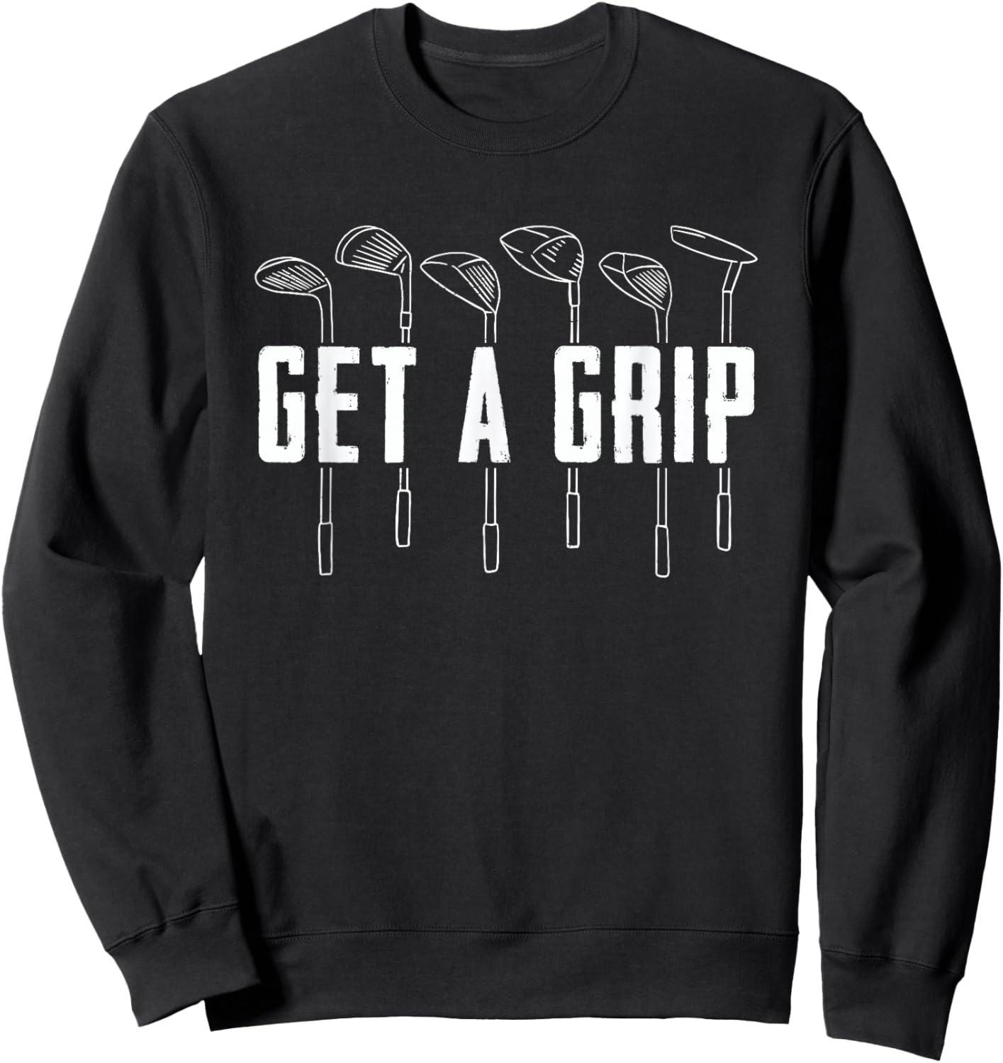 Funny Golfer Golfing Golf - Get A Grip Golf Sweatshirt - Sweatshirt | Black