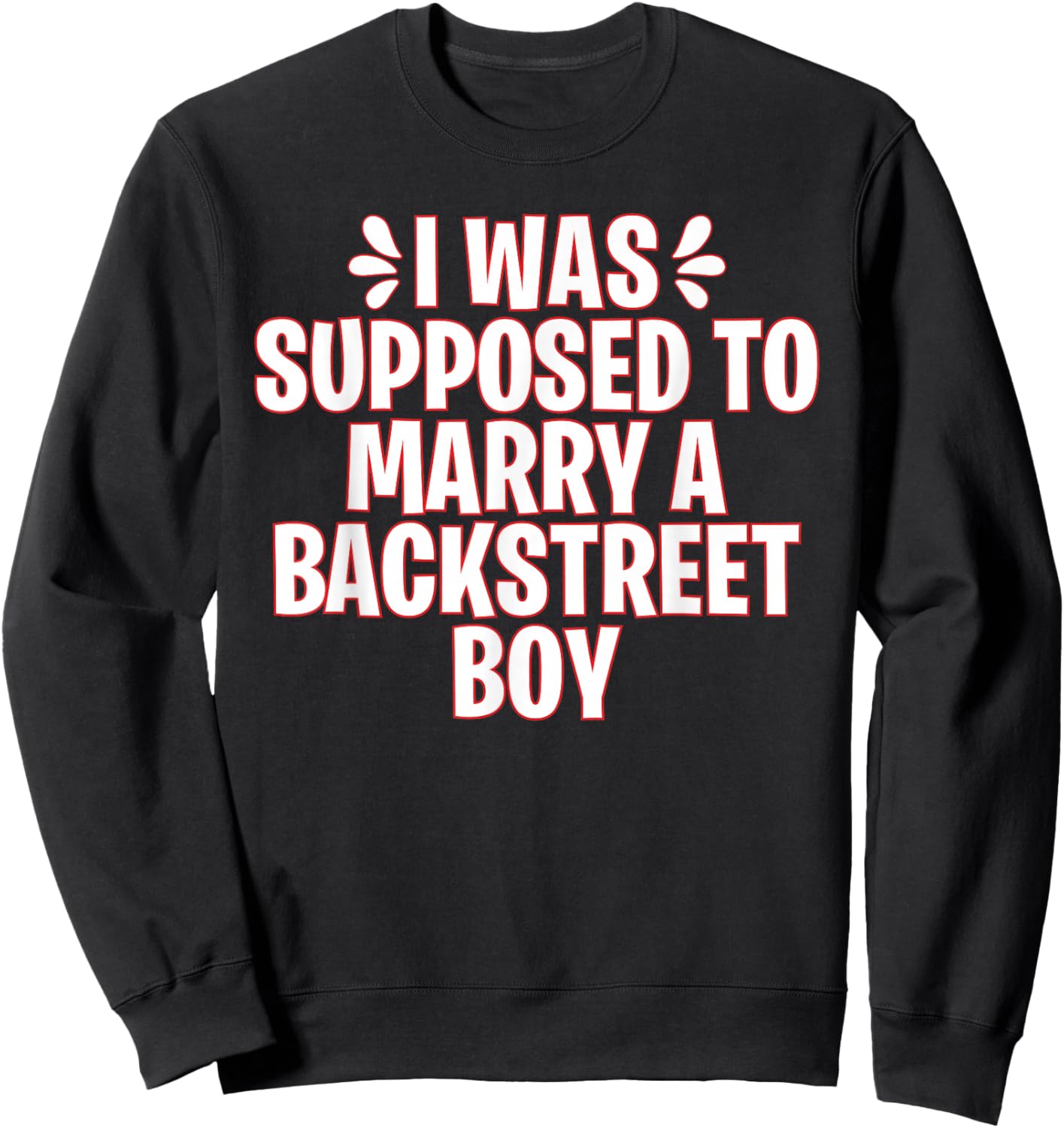 I Was Supposed to Marry a Backstreet Boy Sweatshirt - Sweatshirt | Black