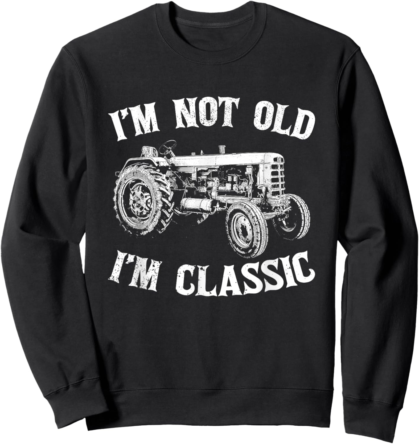 Vintage Tractor I'm Not Old I'm Classic Farmer Funny Tractor Sweatshirt - Sweatshirt | Black