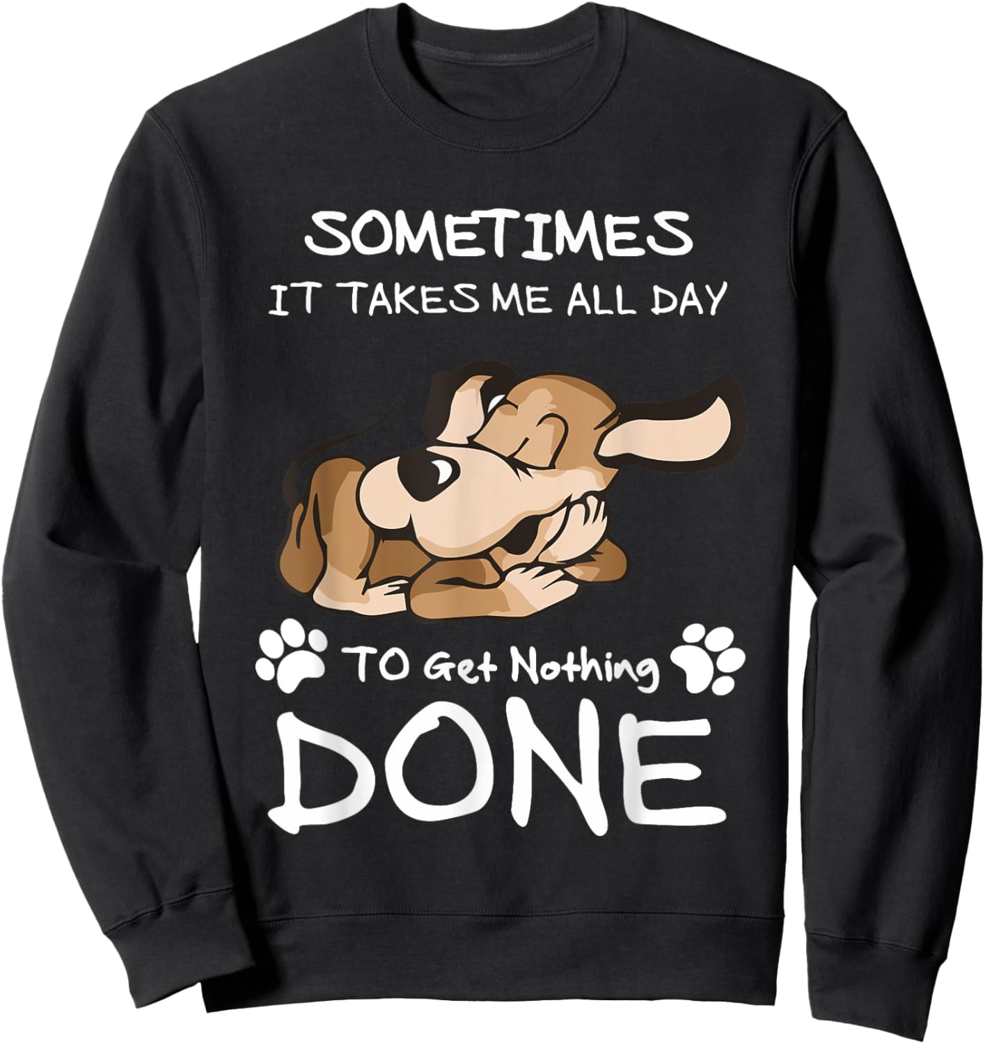 Sometimes It Takes Me All Day To Get Nothing Done Sweatshirt - Sweatshirt | Black