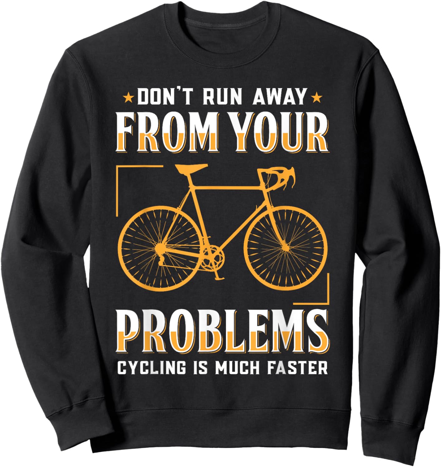 Don't Run Away From Your Problems Cycling Much Faster Funny Sweatshirt - Sweatshirt | Black