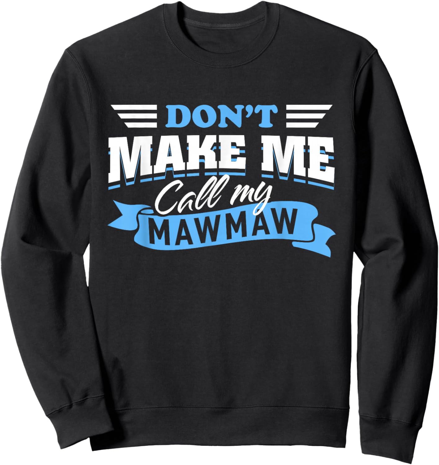 Don't Make Me Call My Mawmaw Grandma Funny Grandchild Saying Sweatshirt - Sweatshirt | Black