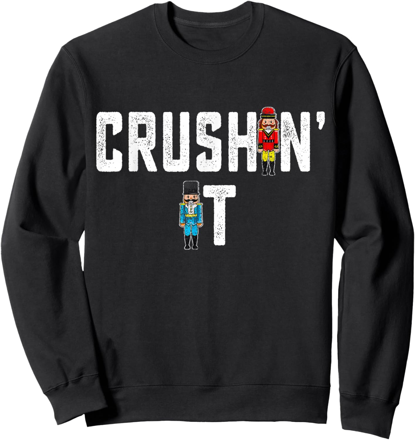Crushin It Nutcracker Funny Nut Cracker Christmas Women Girl Sweatshirt - Sweatshirt | Black