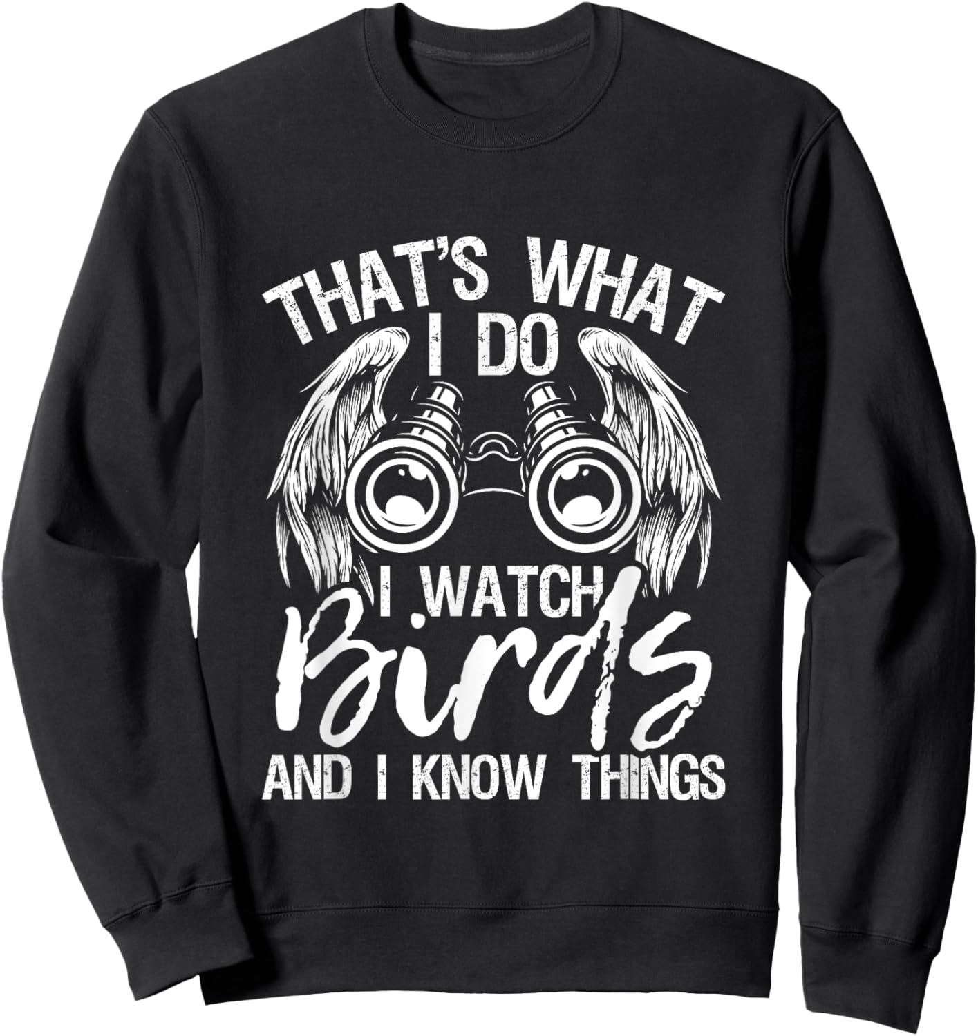 That's What I Do I Watch Birds And I Know Things - Birding Sweatshirt - Sweatshirt | Black