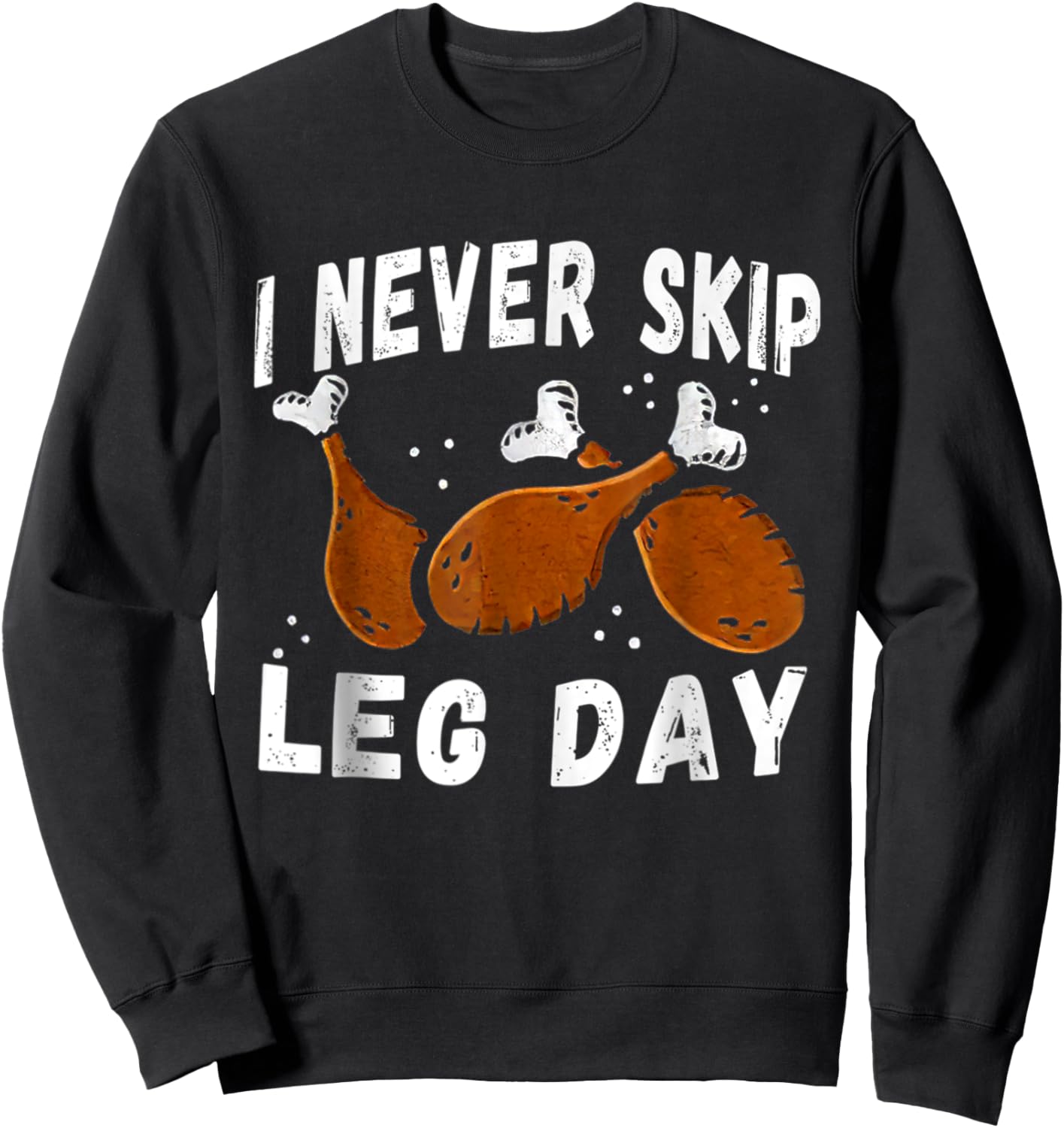 I Never Skip Leg Day Funny Thanksgiving Workout Turkey Day Sweatshirt - Sweatshirt | Black