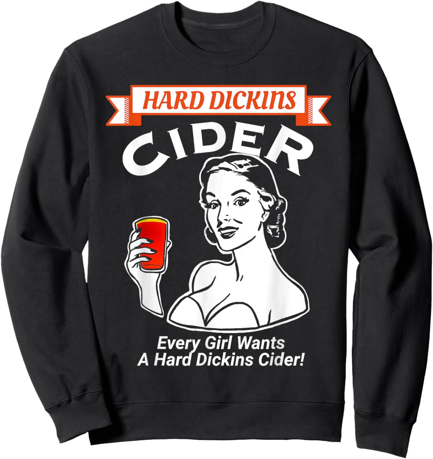 Every girl wants a hard Dickins cider funny e Sweatshirt - Sweatshirt | Black
