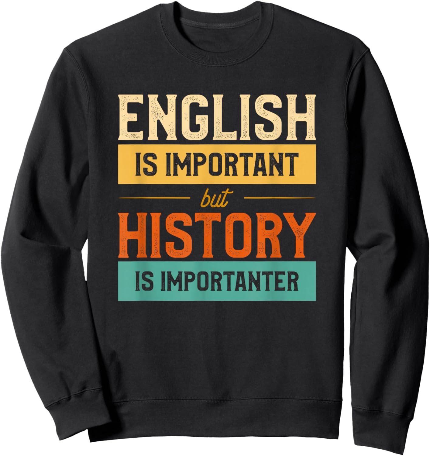 English Is Important But History Is Importanter Funny School Sweatshirt - Sweatshirt | Black