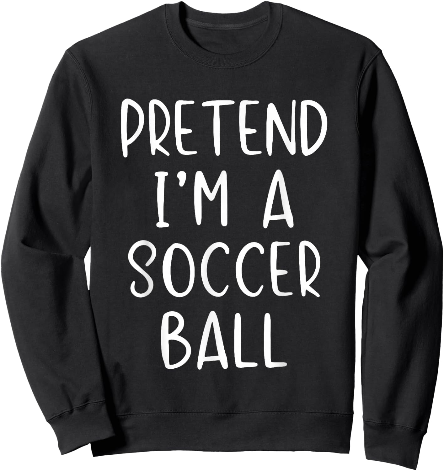 Pretend I'm A Soccer Ball Costume Halloween Simple Adult Kid Sweatshirt - Sweatshirt | Black