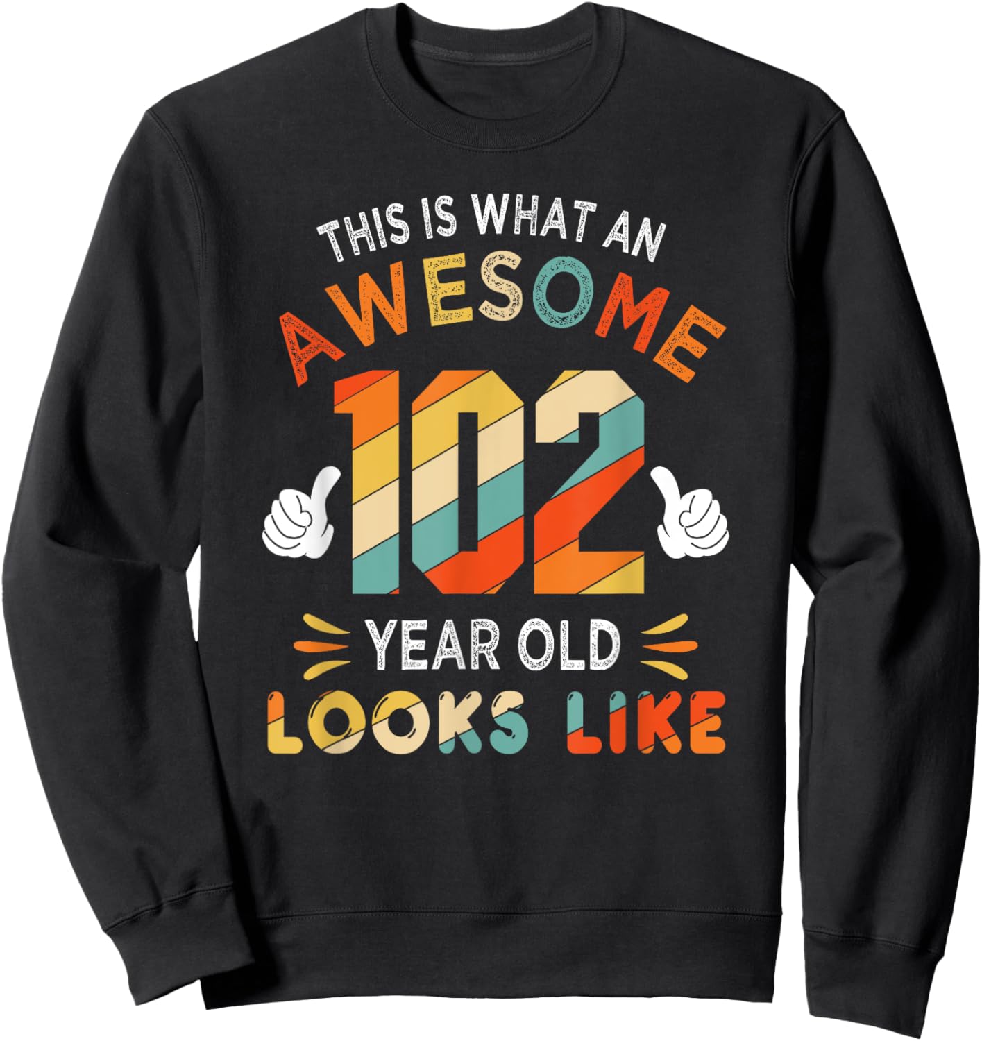 102nd Birthday Gifts 102 Years Old looks Like Funny Birthday Sweatshirt - Sweatshirt | Black