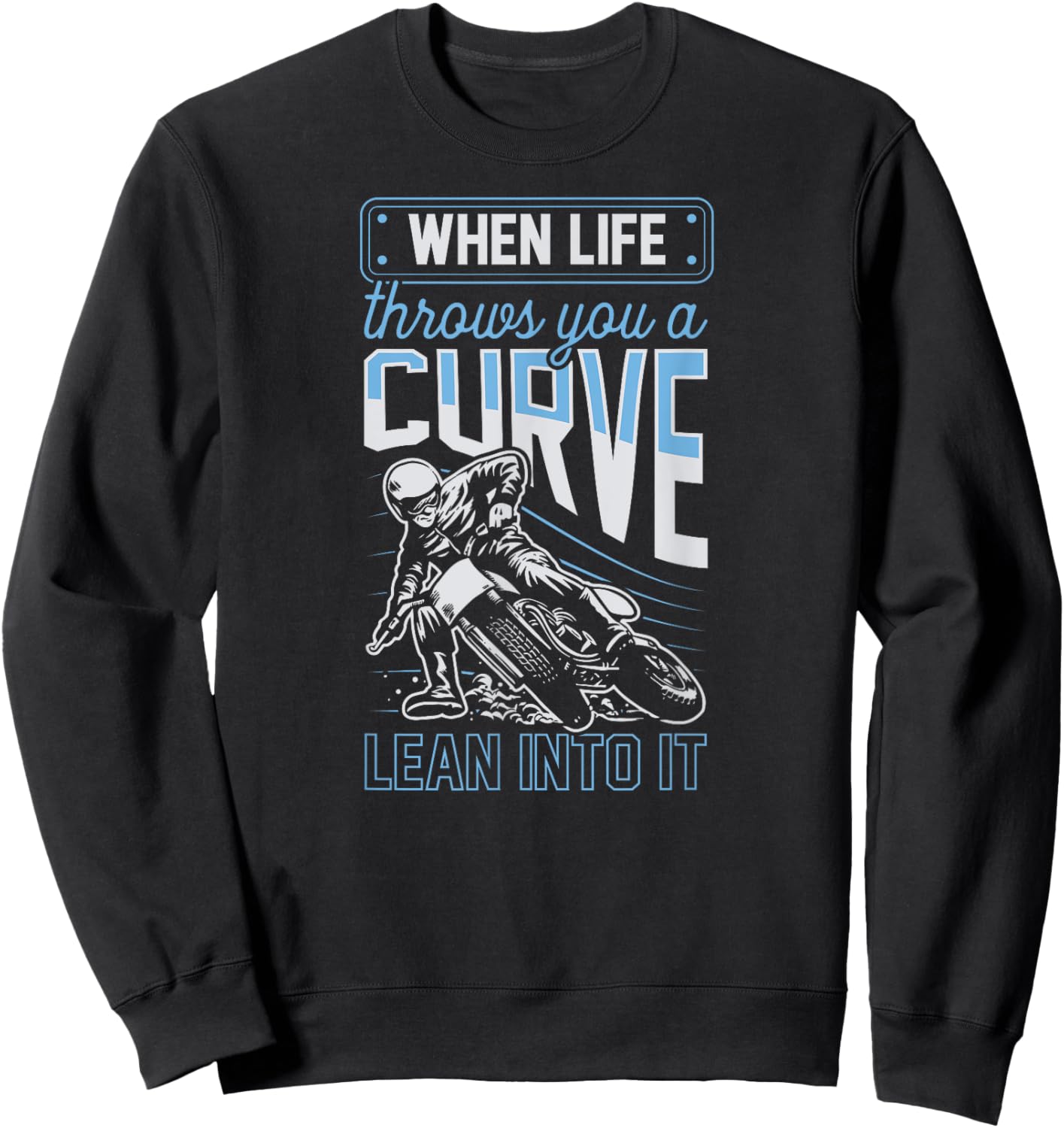 When Life Throws You A Curve Lean Into It Motorcycle Biker Sweatshirt - Sweatshirt | Black