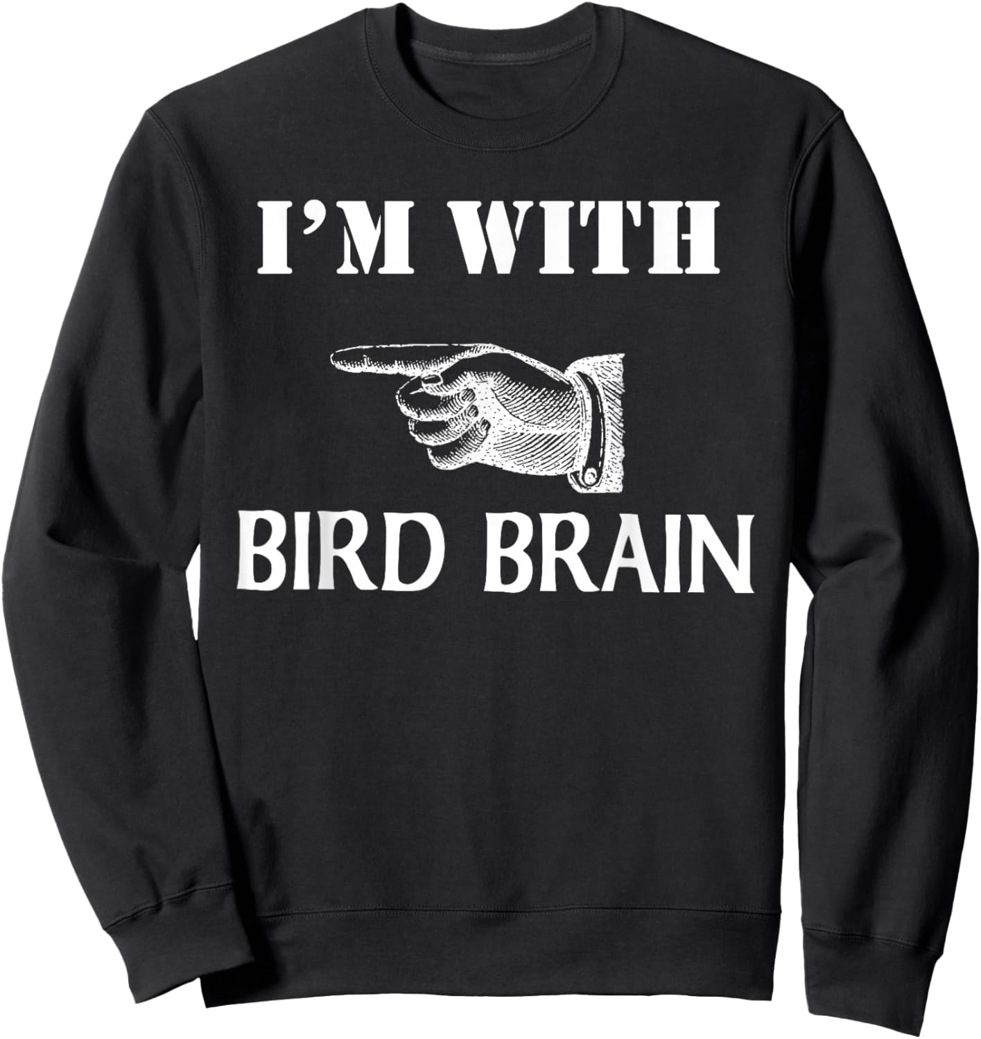 I'm With Bird Brain Funny Sweatshirt - Sweatshirt | Black