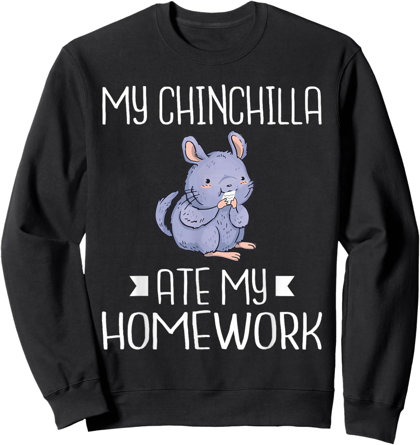 My Chinchilla ate my Homework School Kid Chinchilla Owner Sweatshirt - Sweatshirt | Black