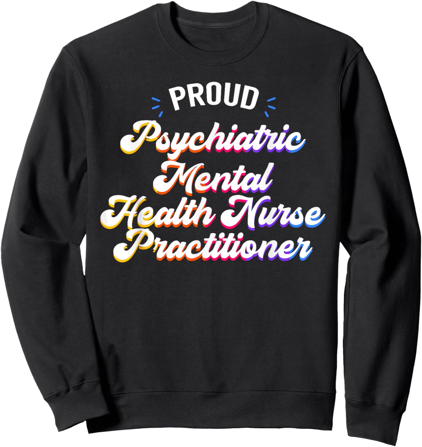 Proud Psychiatric Mental Health Nurse Practitioner Job Sweatshirt - Sweatshirt | Black
