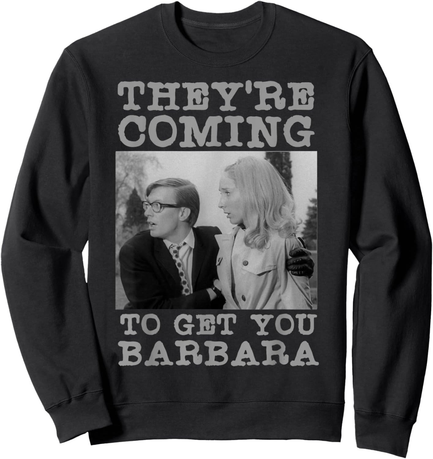 They're Coming To Get You Barbara - Zombie The Living Dead Sweatshirt - Sweatshirt | Black
