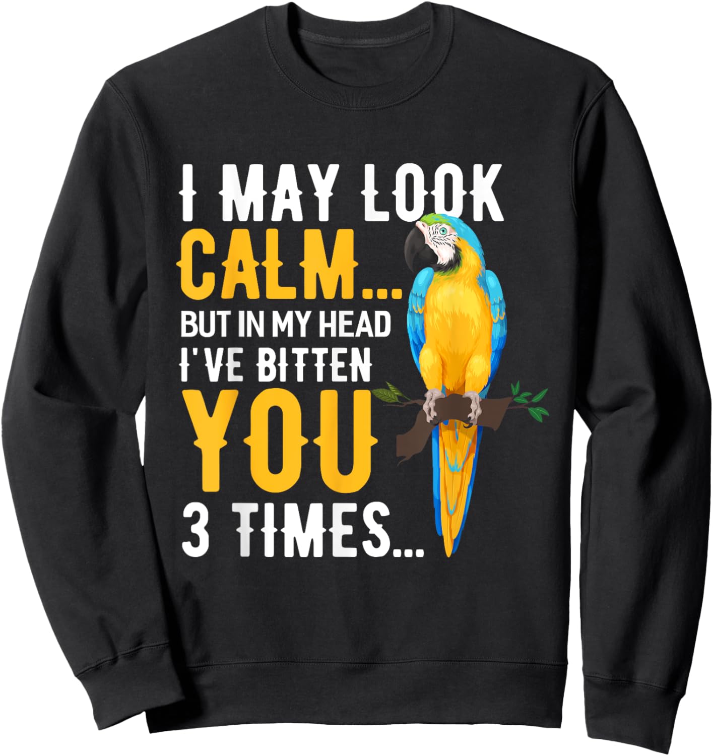 I May Look Calm Macaw Shirt Macaw Blue Yellow Macaw Sweatshirt - Sweatshirt | Black