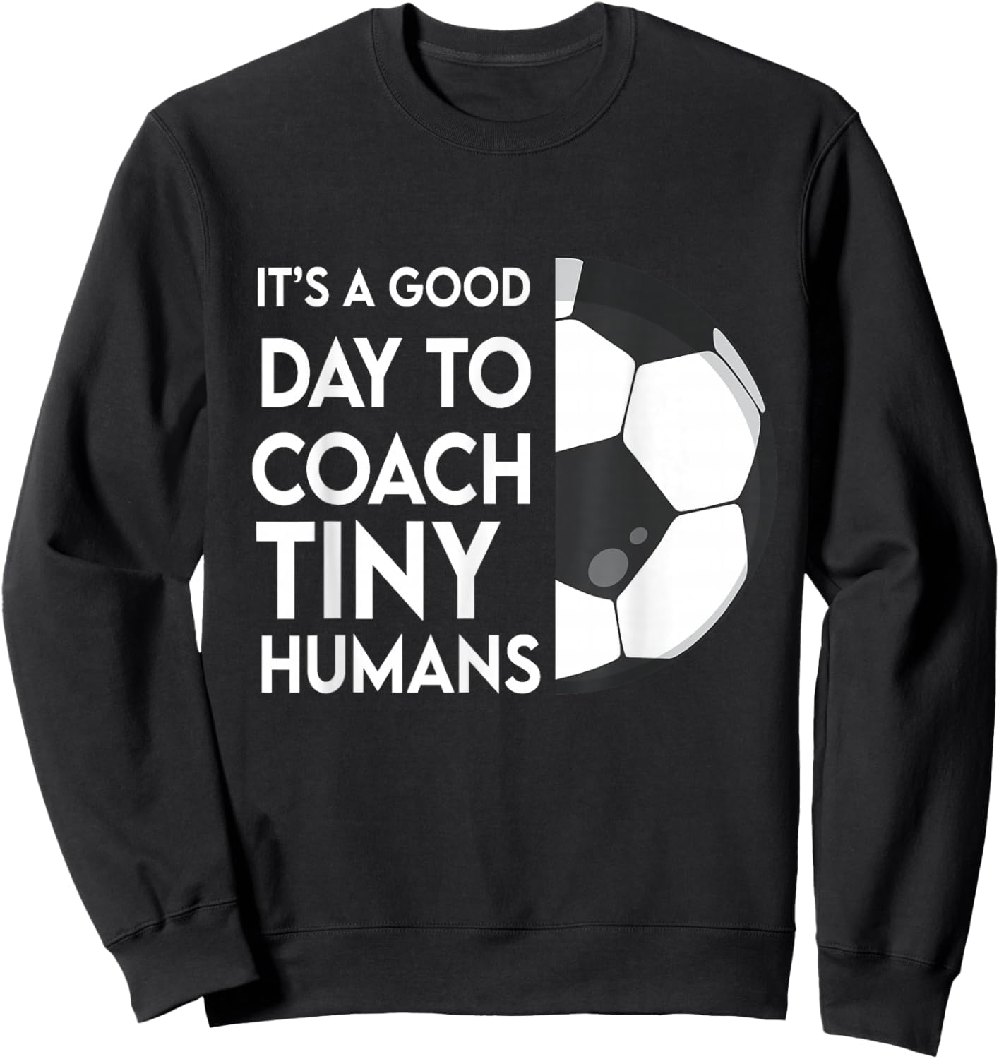 I Coach Tiny Humans Soccer Kids Trainer PE Teacher Sports Sweatshirt - Sweatshirt | Black