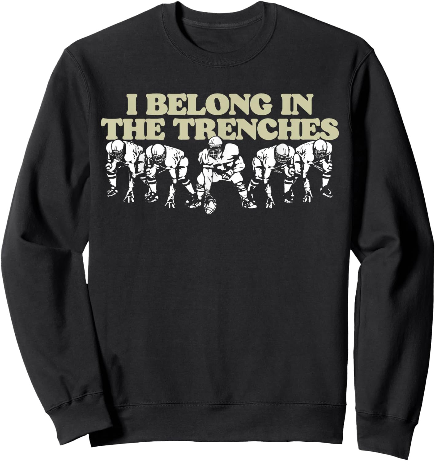 I Belong In The Trenches Offensive Line Football Funny Sweatshirt - Sweatshirt | Black