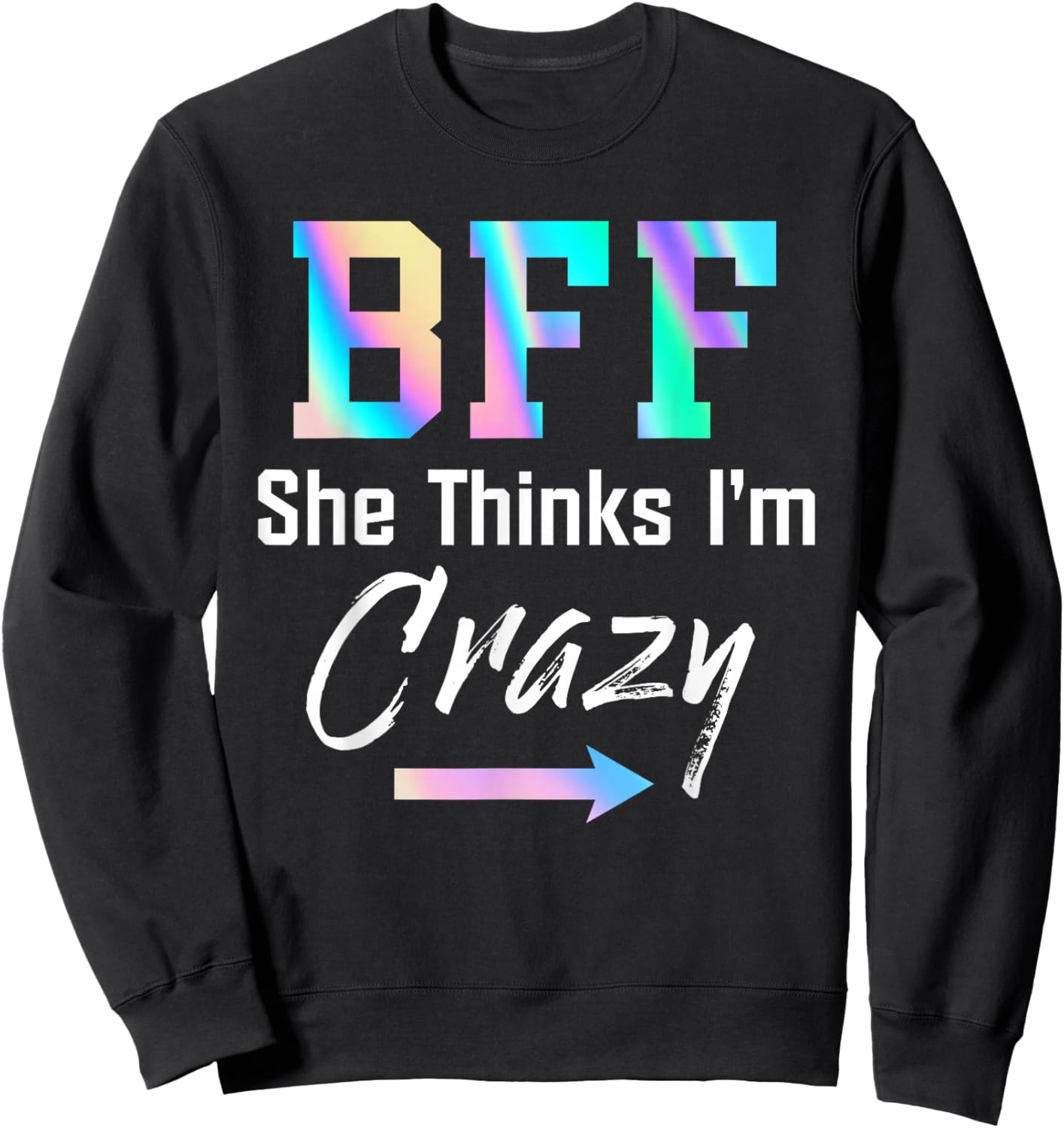 BFF Shirt BFF She Thinks I'm Crazy Sweatshirt - Sweatshirt | Black